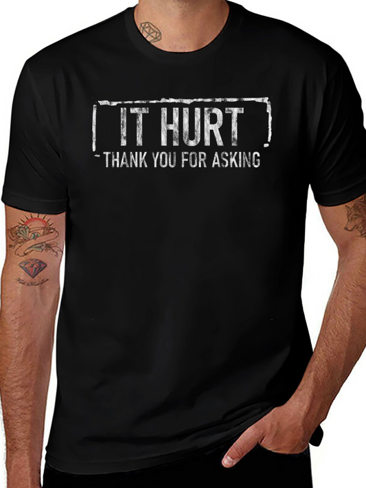 It Hurt Thank You For Asking Graphic Tee