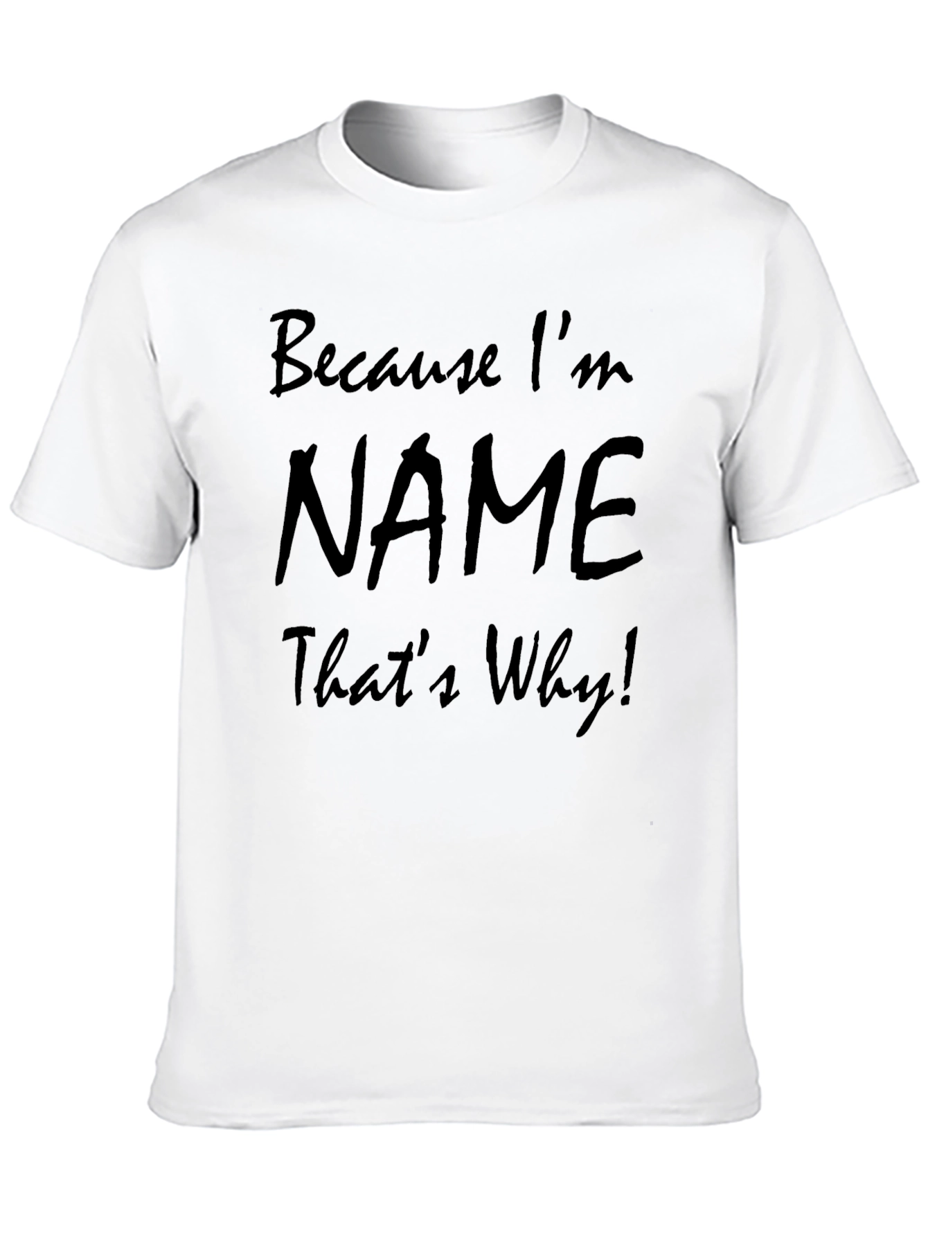 Because Im [Name] Thats Why! Mens T-Shirt
