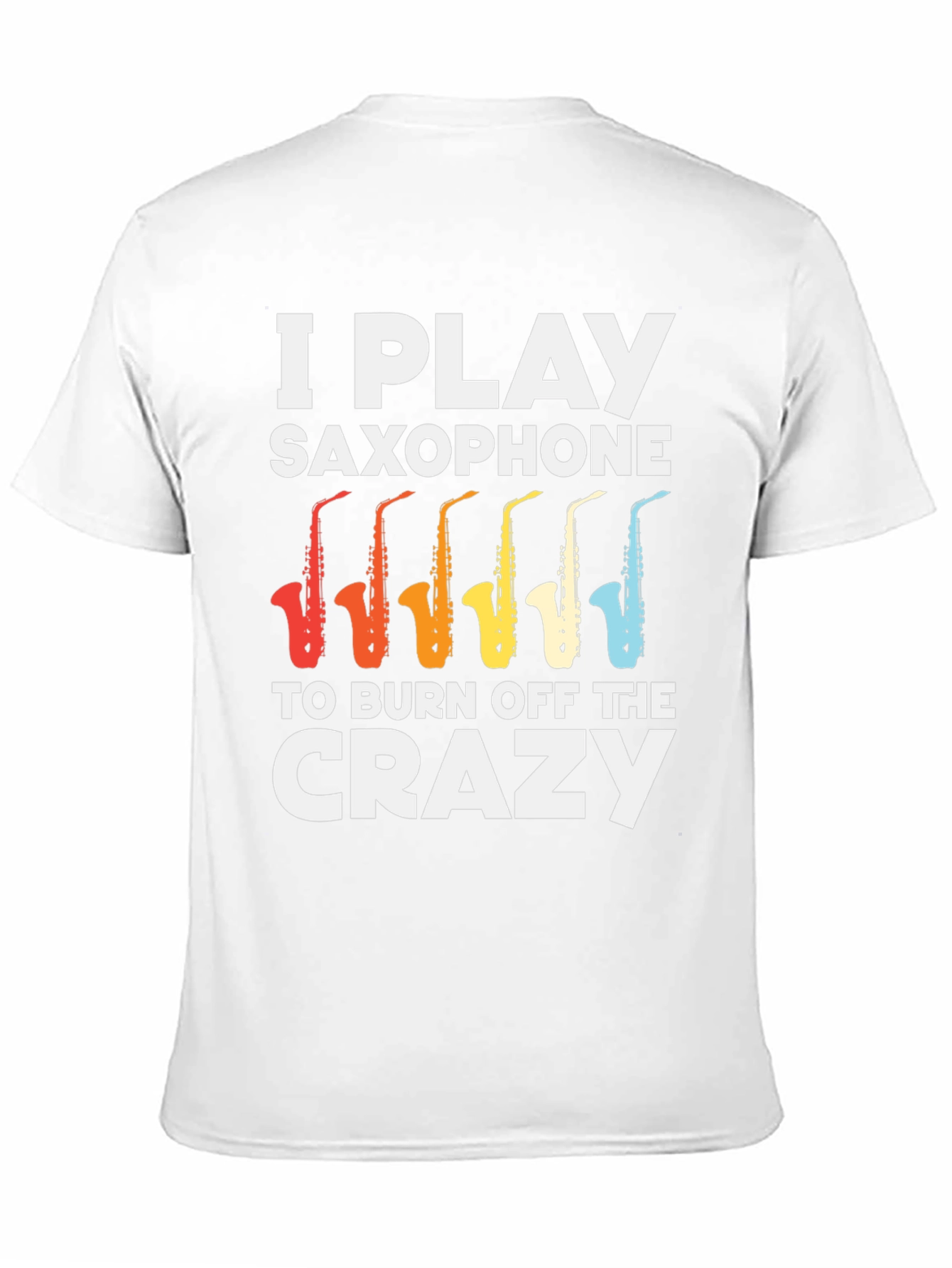 I Play Saxophone T-Shirt - Burn Off The Crazy