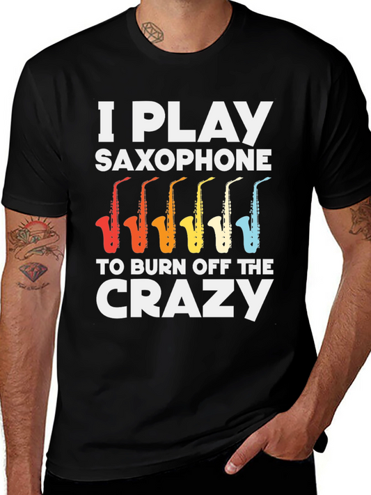 I Play Saxophone T-Shirt - Burn Off The Crazy