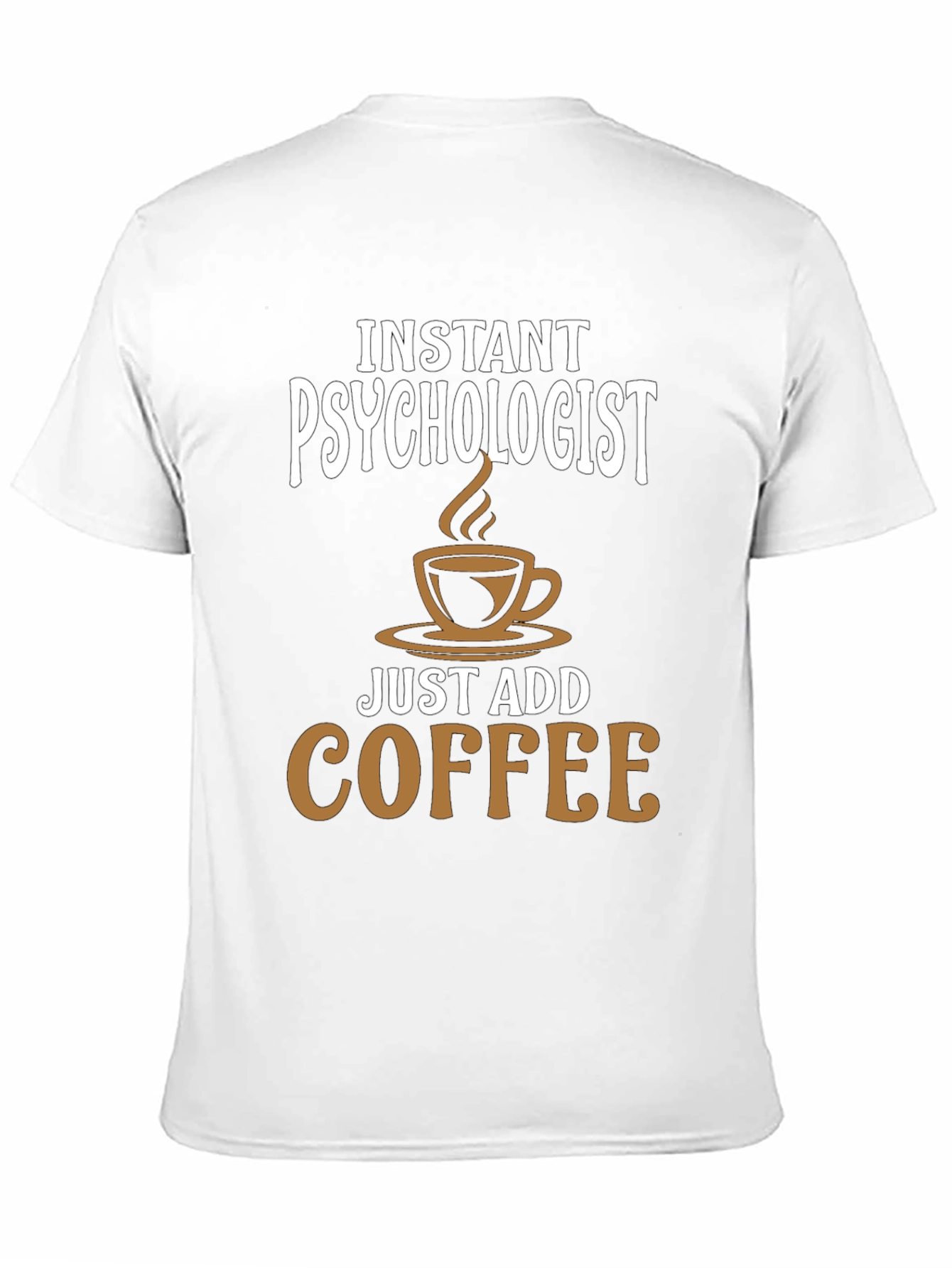 Instant Psychologist - Just Add Coffee T-Shirt