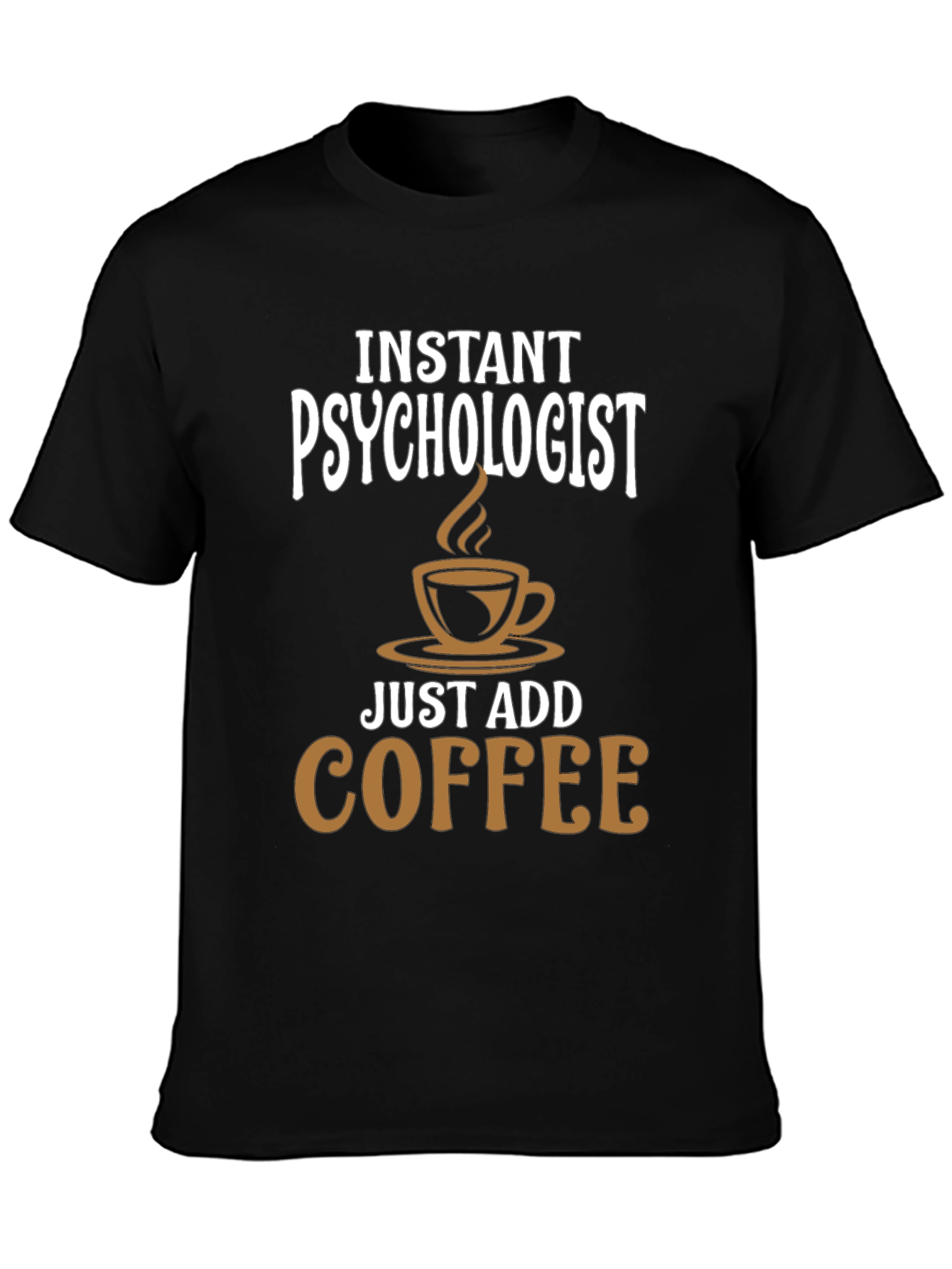 Instant Psychologist - Just Add Coffee T-Shirt