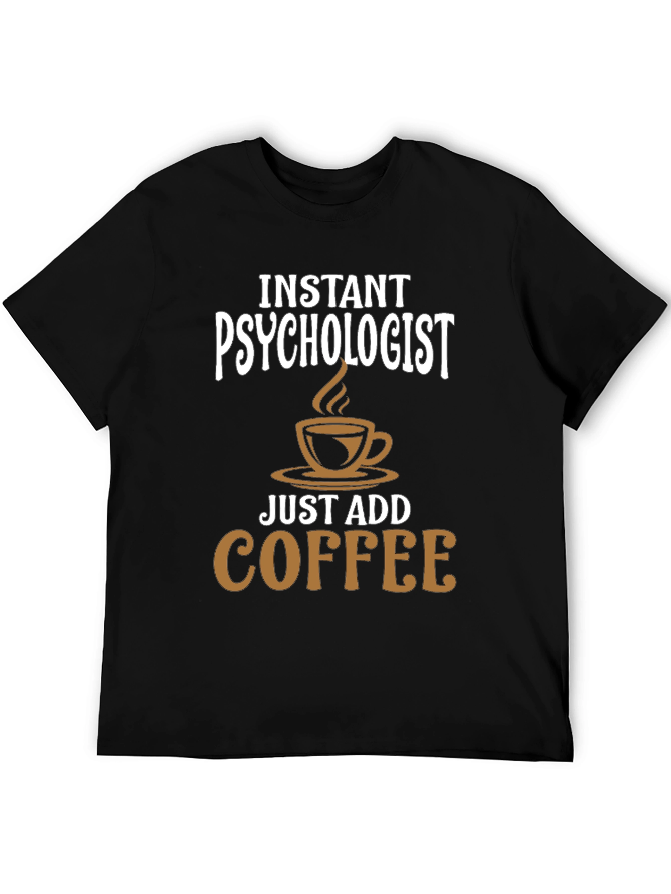 Instant Psychologist - Just Add Coffee T-Shirt