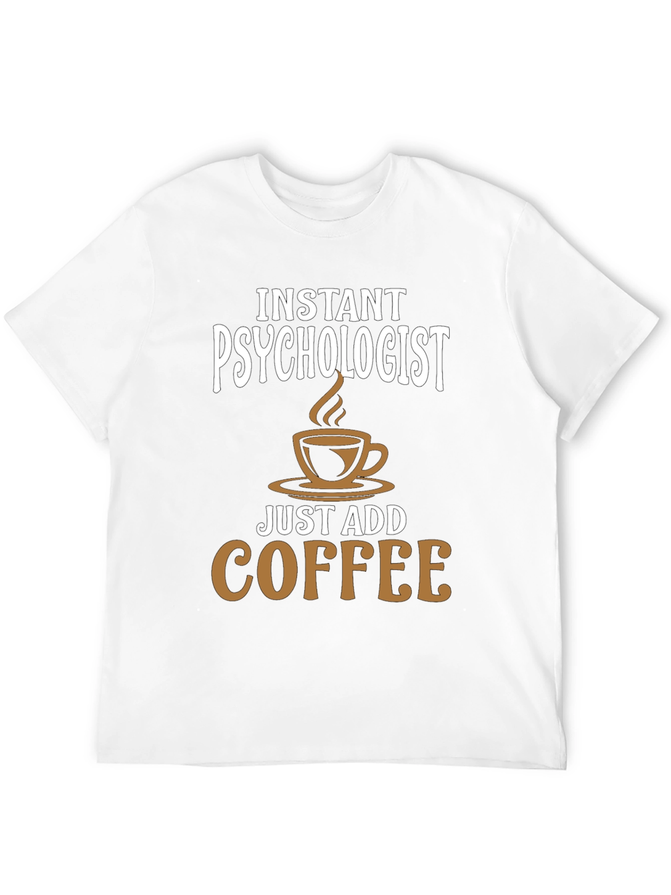 Instant Psychologist - Just Add Coffee T-Shirt