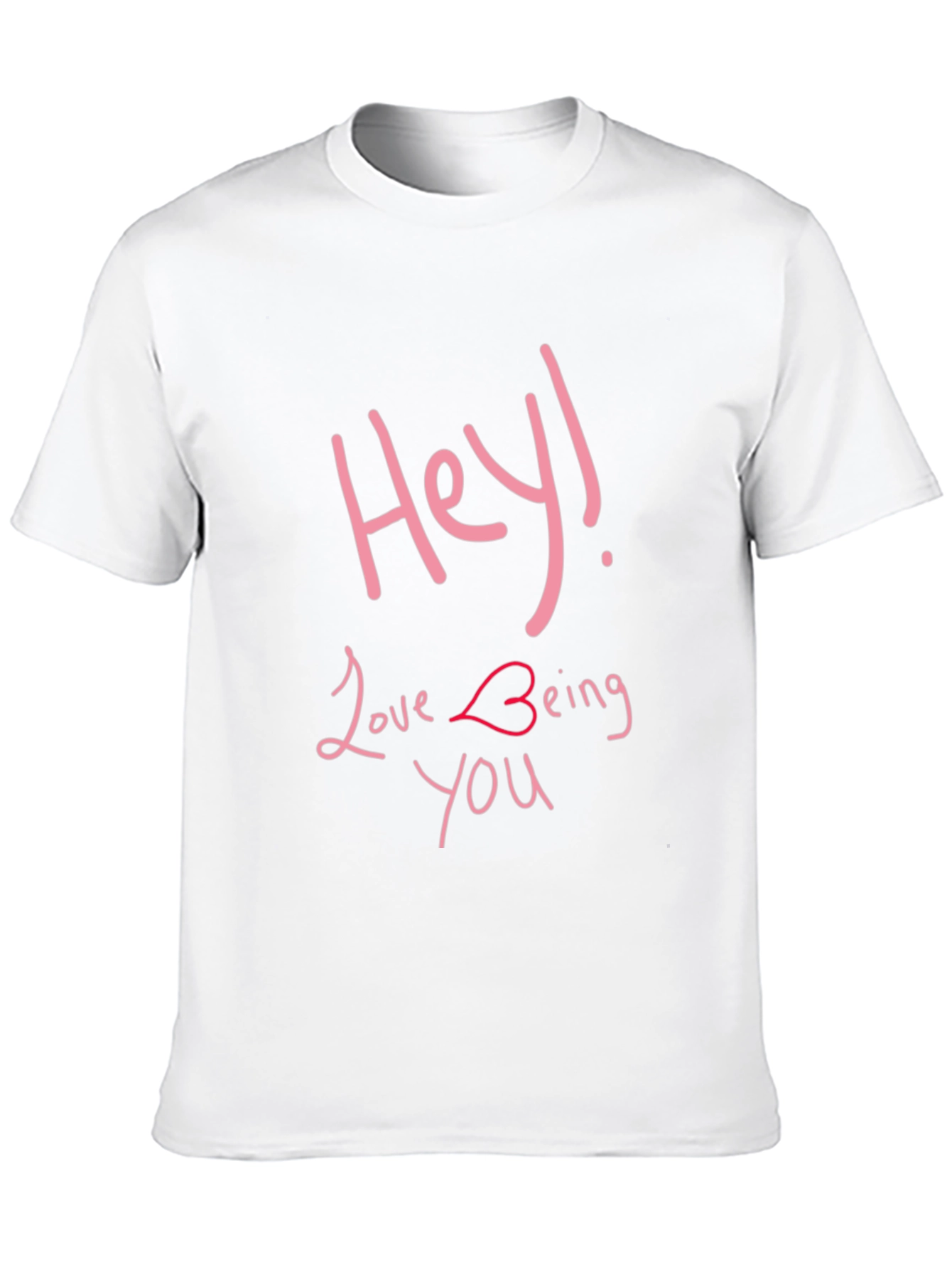 Hey Love Being You - Graphic T-Shirt