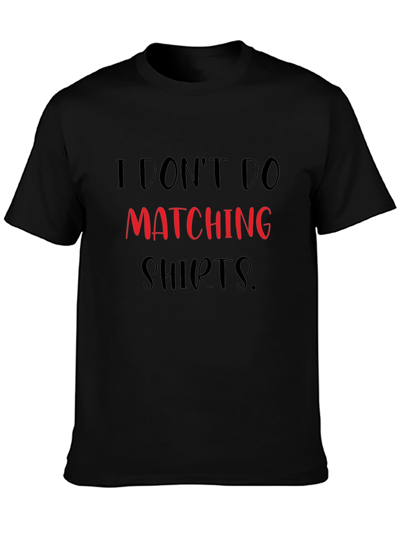 I Dont Do Matching Shirts Funny Graphic Tee