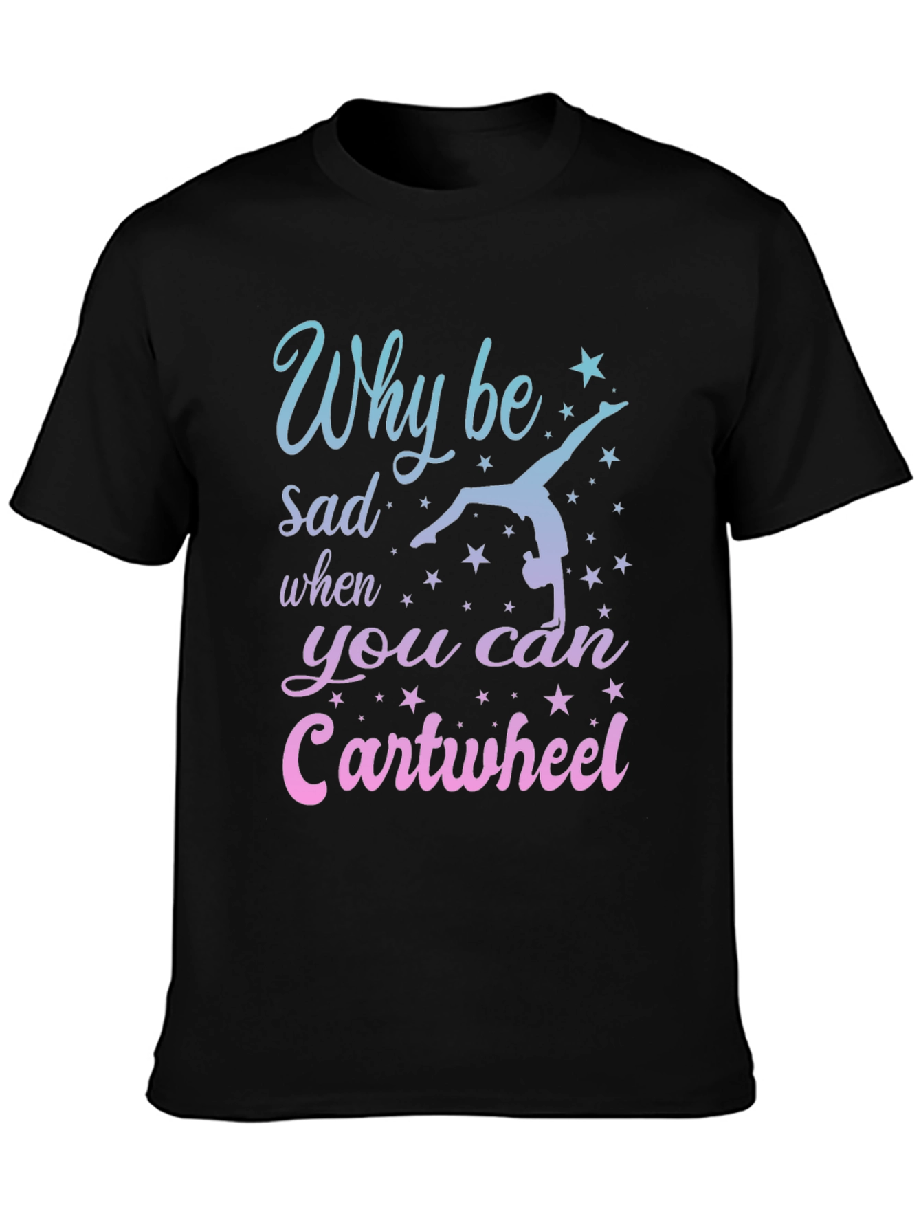 Why Be Sad Cartwheel Gymnastics Graphic Tee