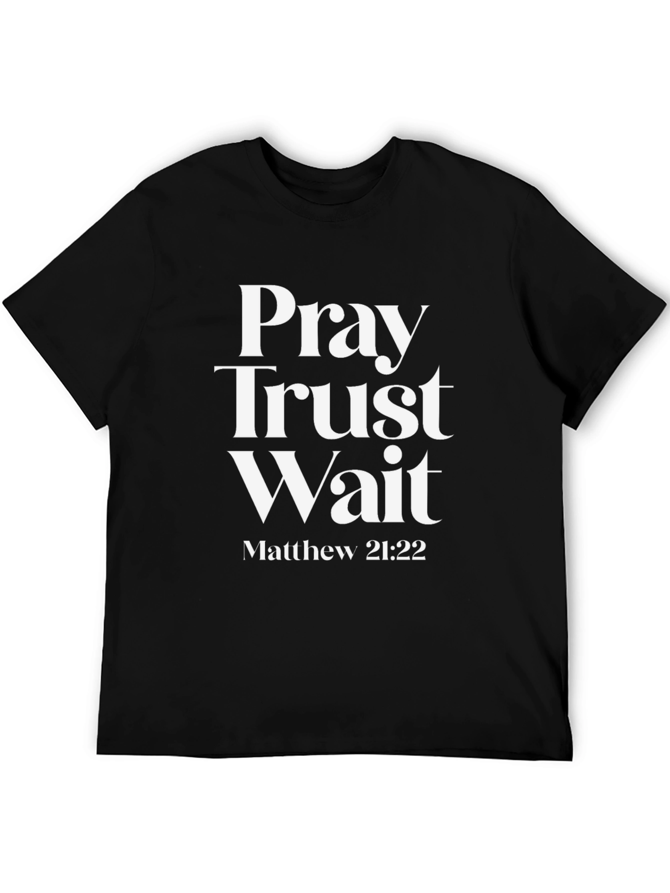 Pray Trust Wait T-Shirt - Matthew 21:22 Christian Tee