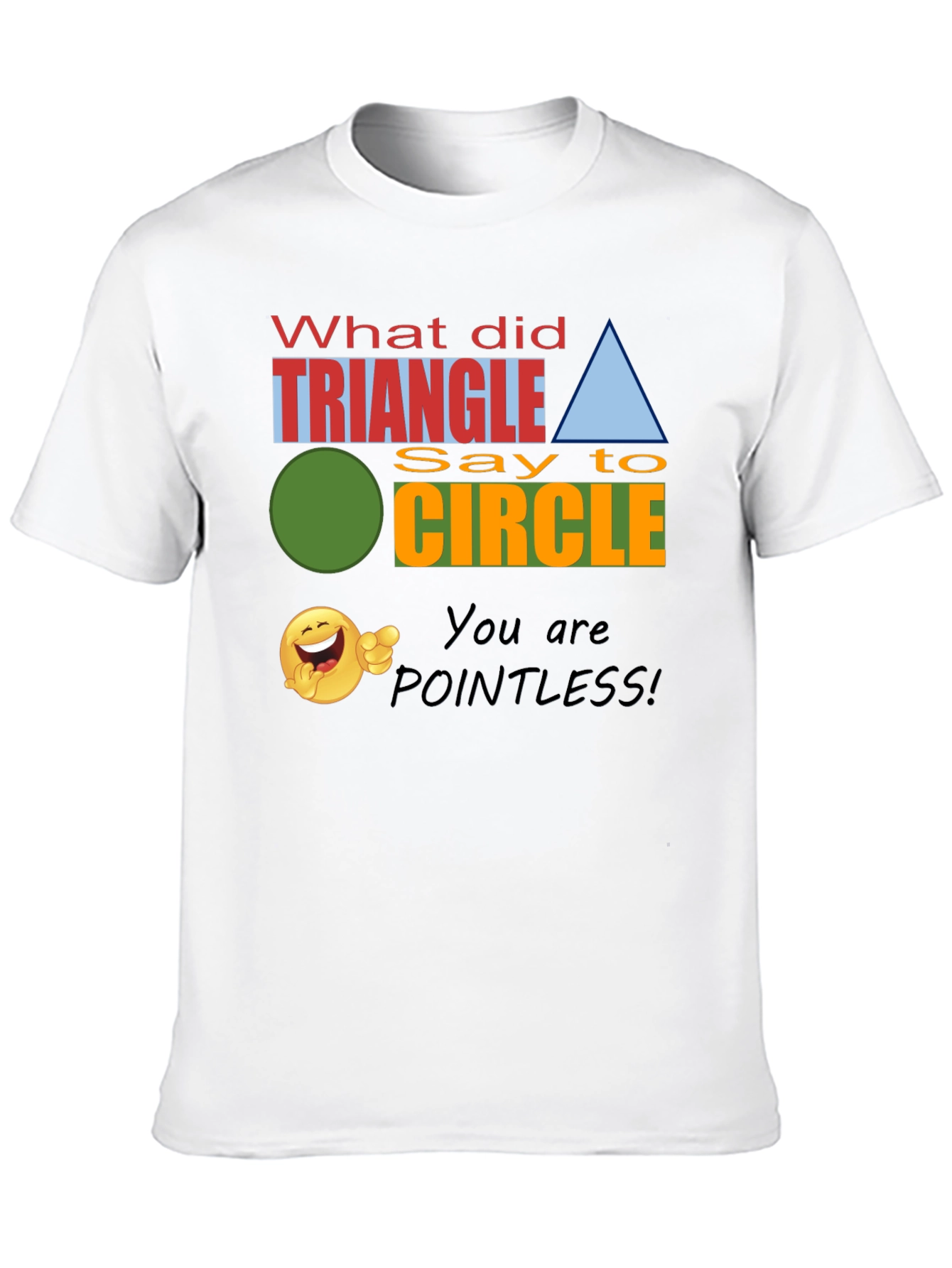 Funny Geometry Joke T-Shirt - Triangle Pointless!