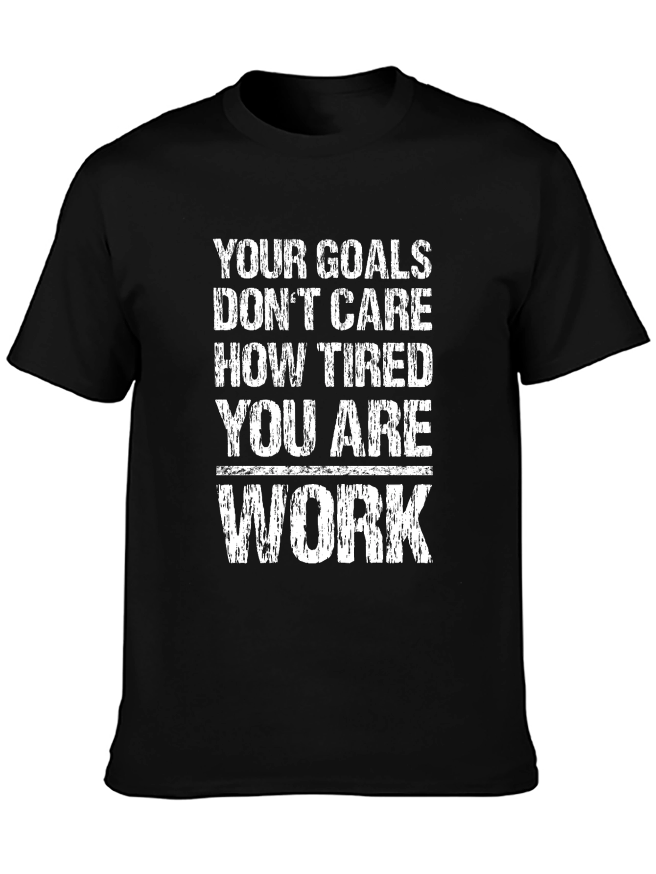 Motivational T-Shirt: Your Goals Dont Care