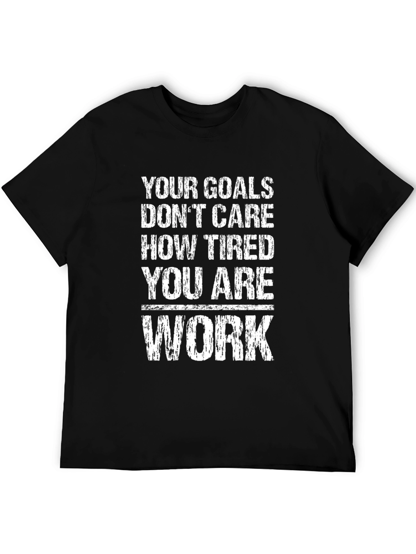 Motivational T-Shirt: Your Goals Dont Care