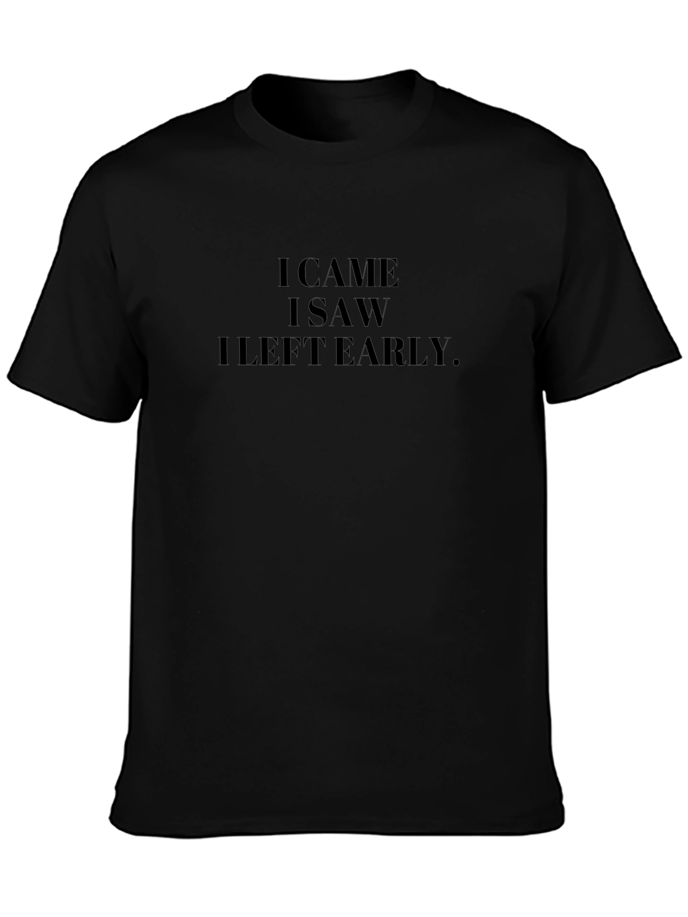 I Came I Saw I Left Early Black Tee