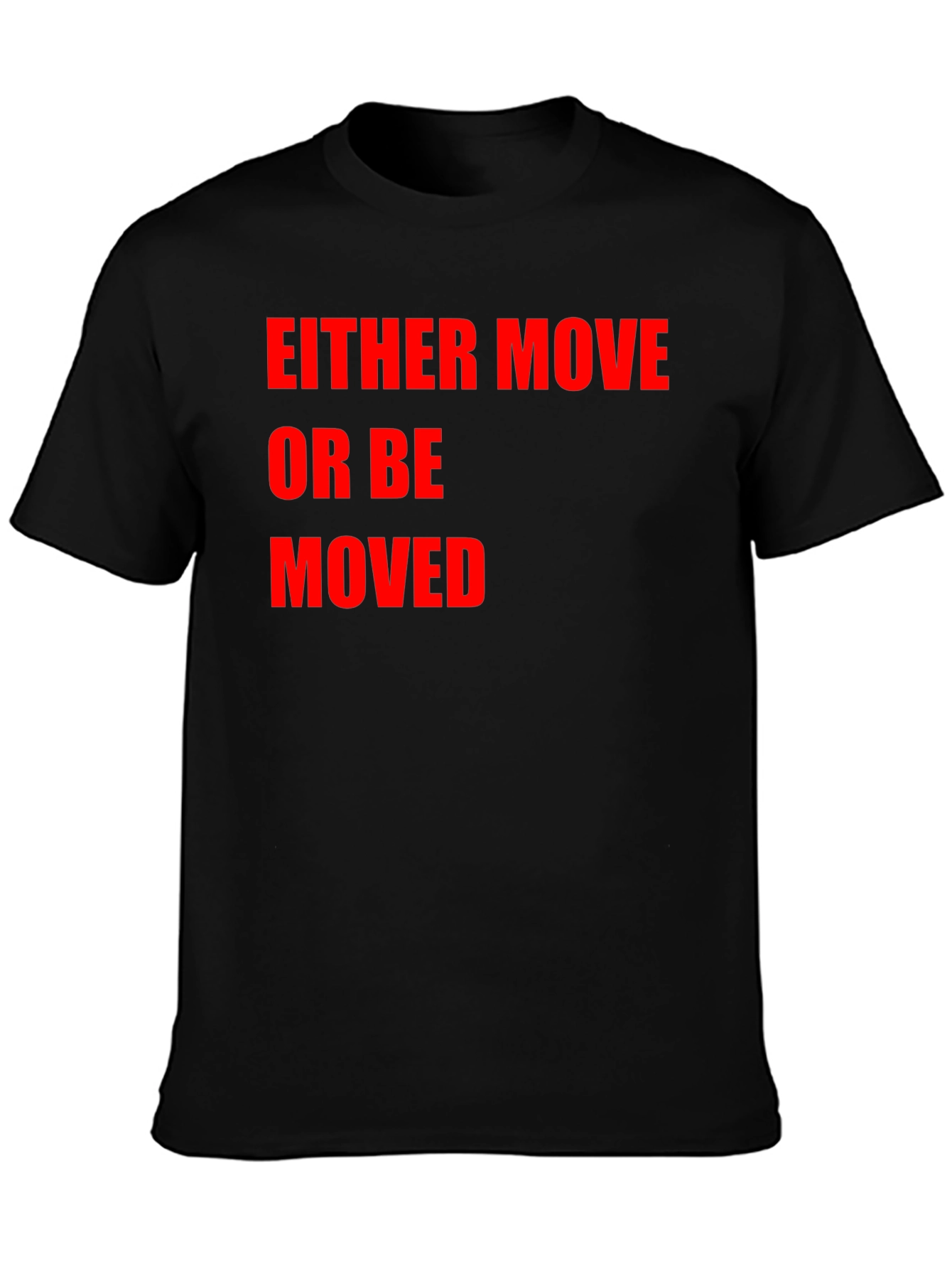 Either Move or Be Moved Graphic T-Shirt