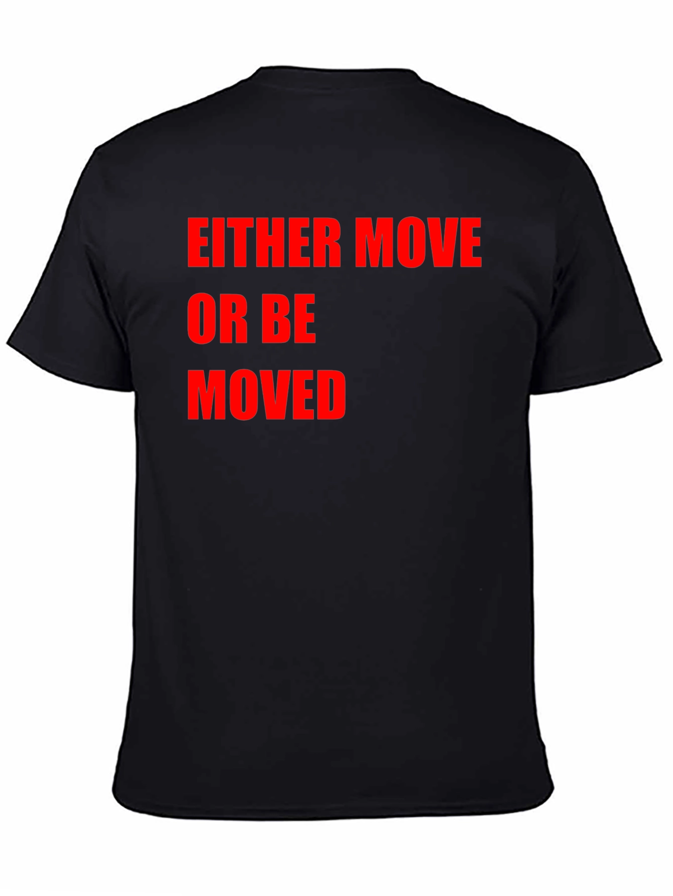Either Move or Be Moved Graphic T-Shirt