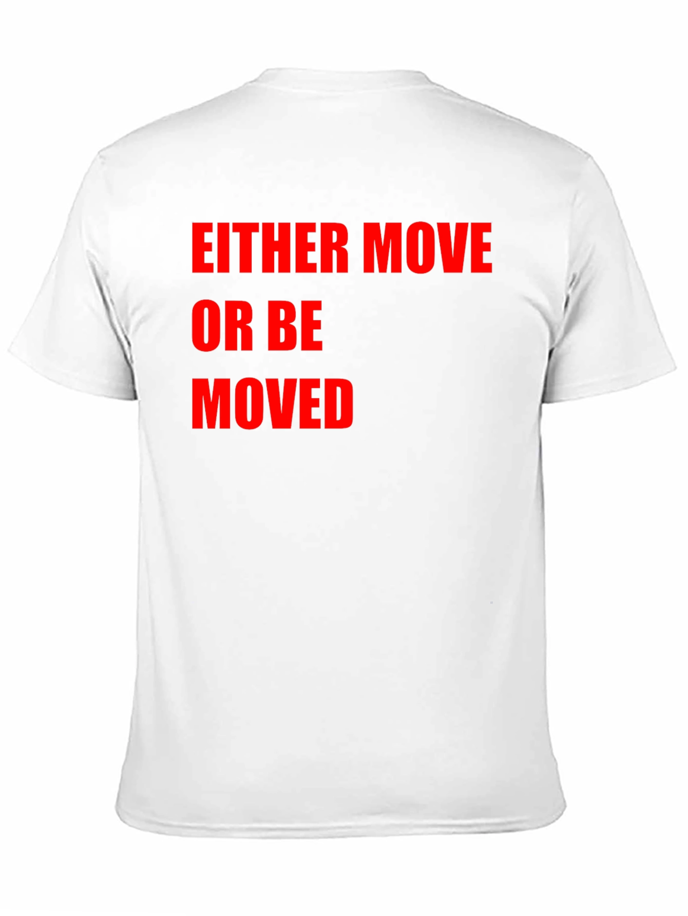 Either Move or Be Moved Graphic T-Shirt