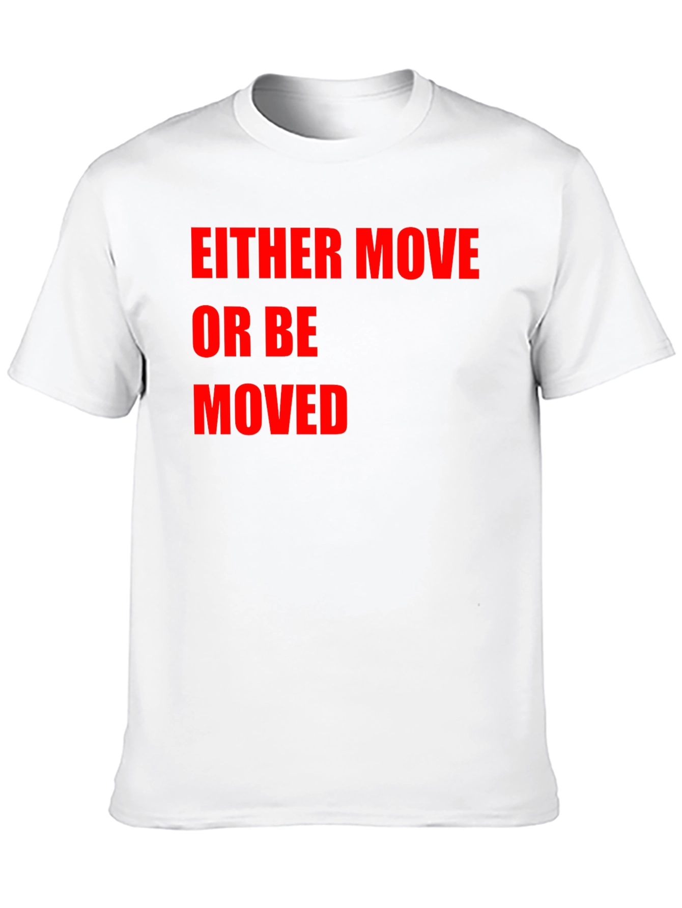 Either Move or Be Moved Graphic T-Shirt