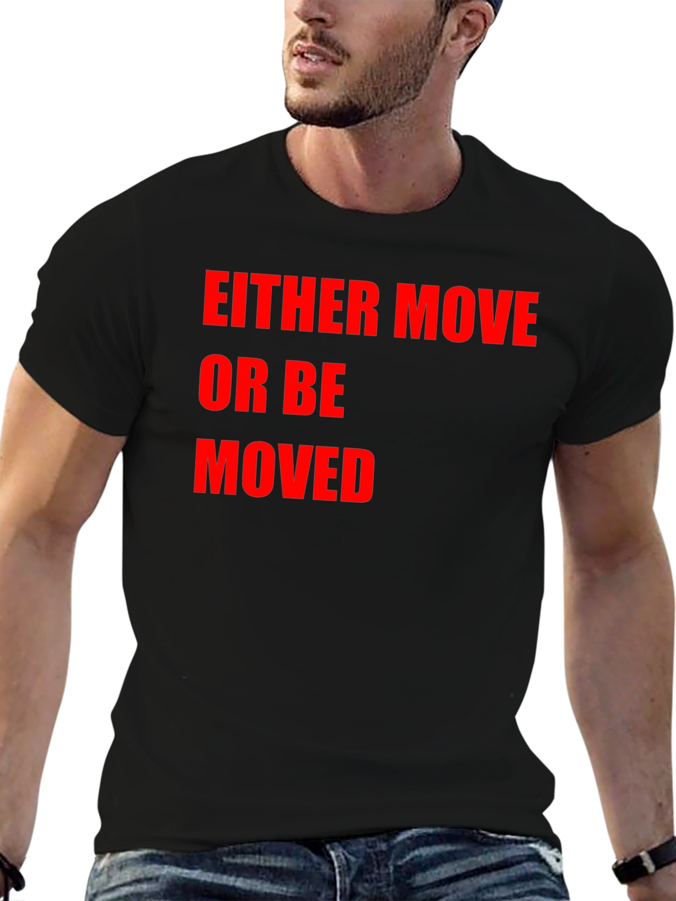 Either Move or Be Moved Graphic T-Shirt