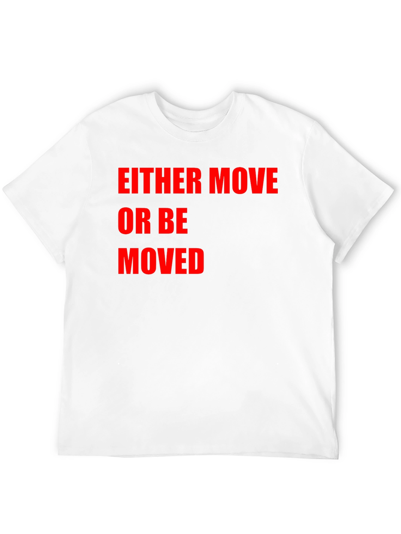 Either Move or Be Moved Graphic T-Shirt