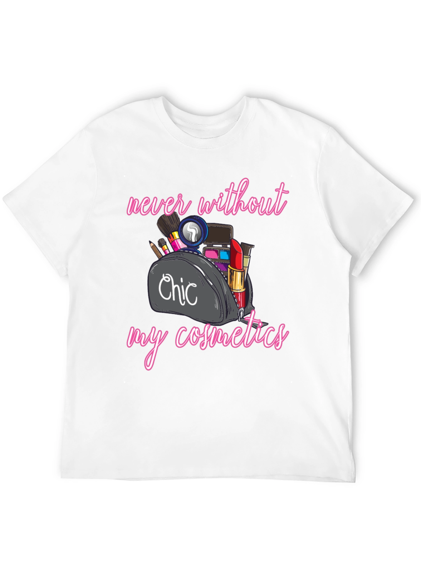 Chic Cosmetics T-Shirt - Never Without Makeup