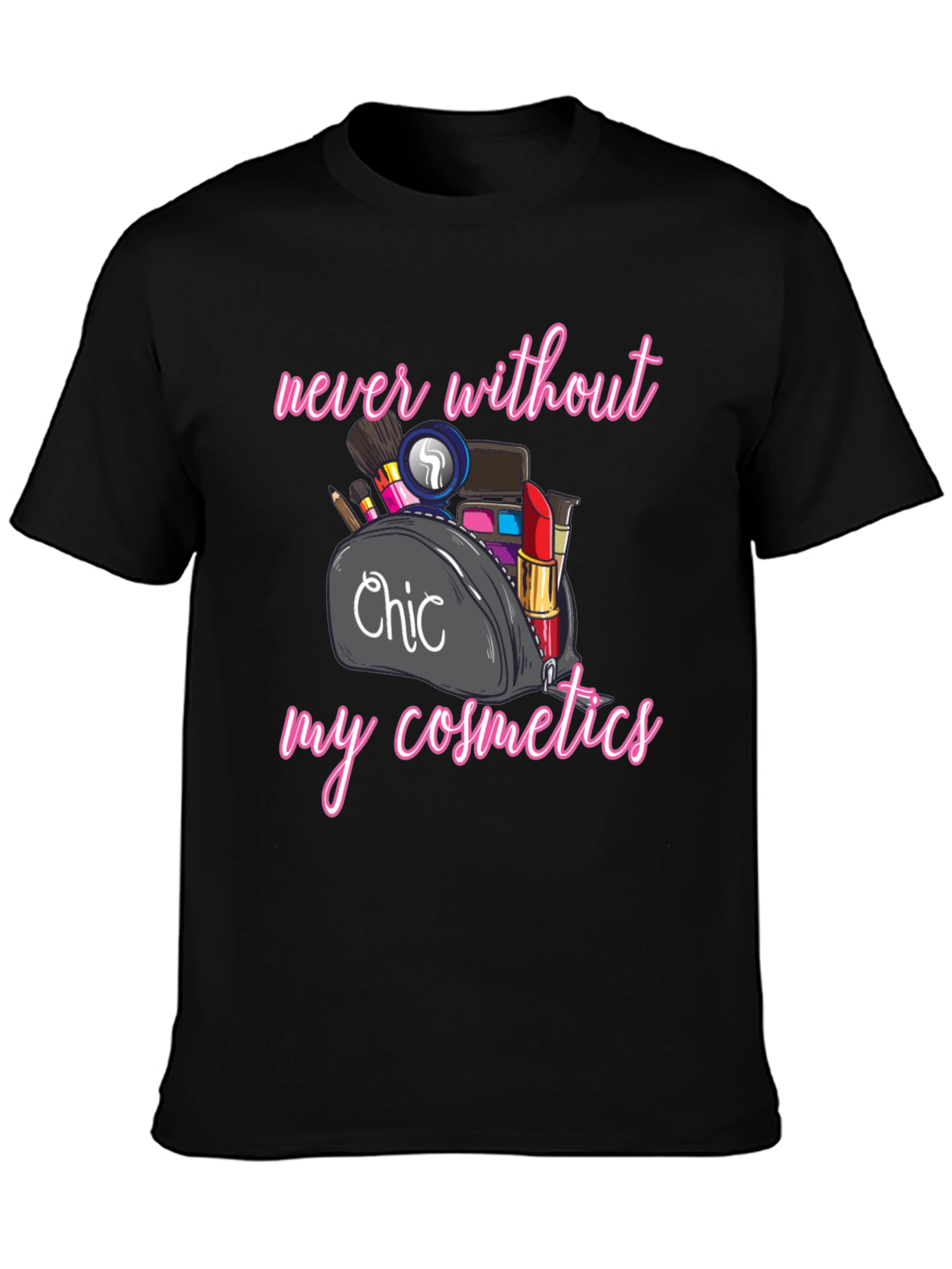 Chic Cosmetics T-Shirt - Never Without Makeup