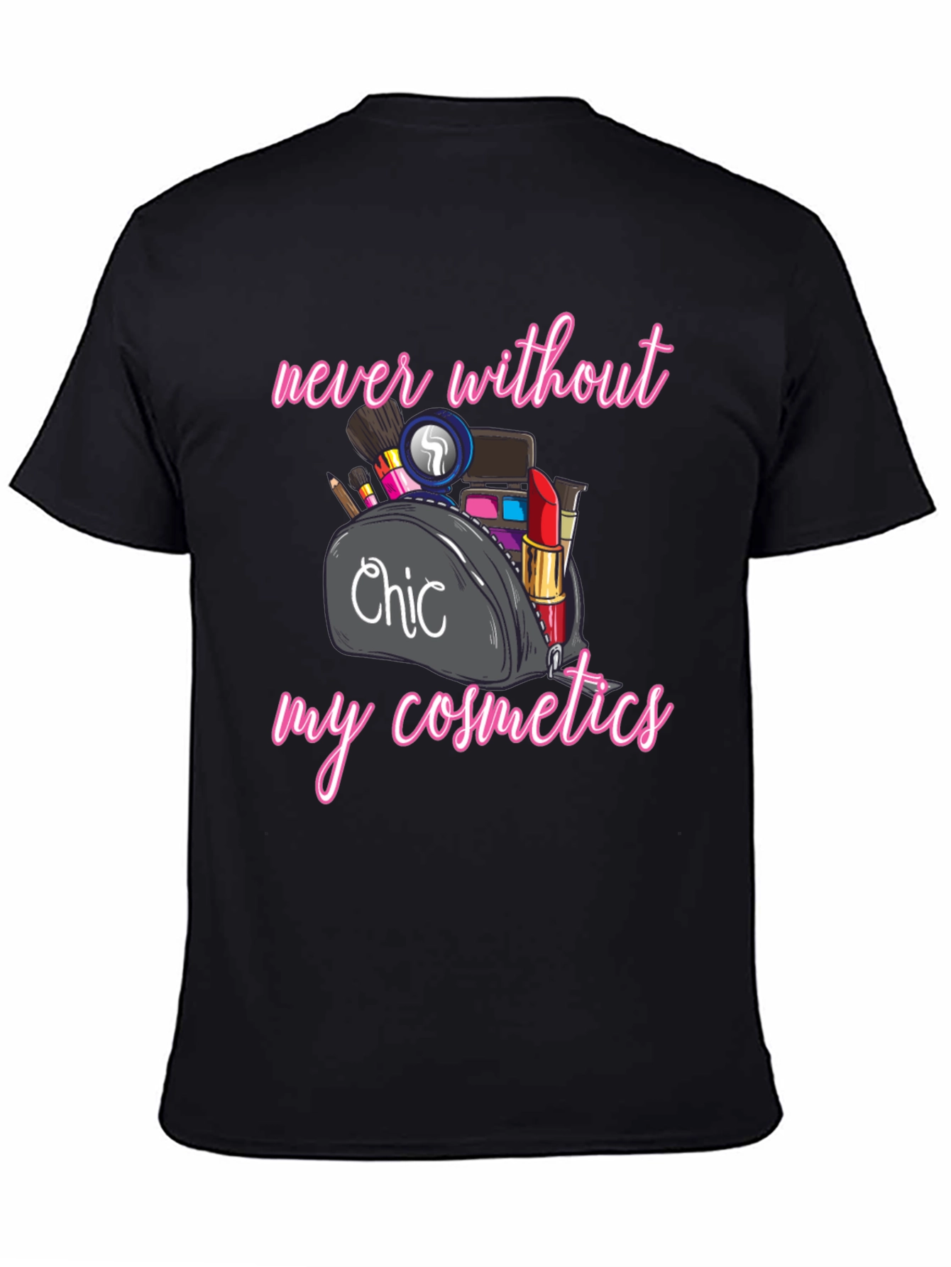Chic Cosmetics T-Shirt - Never Without Makeup