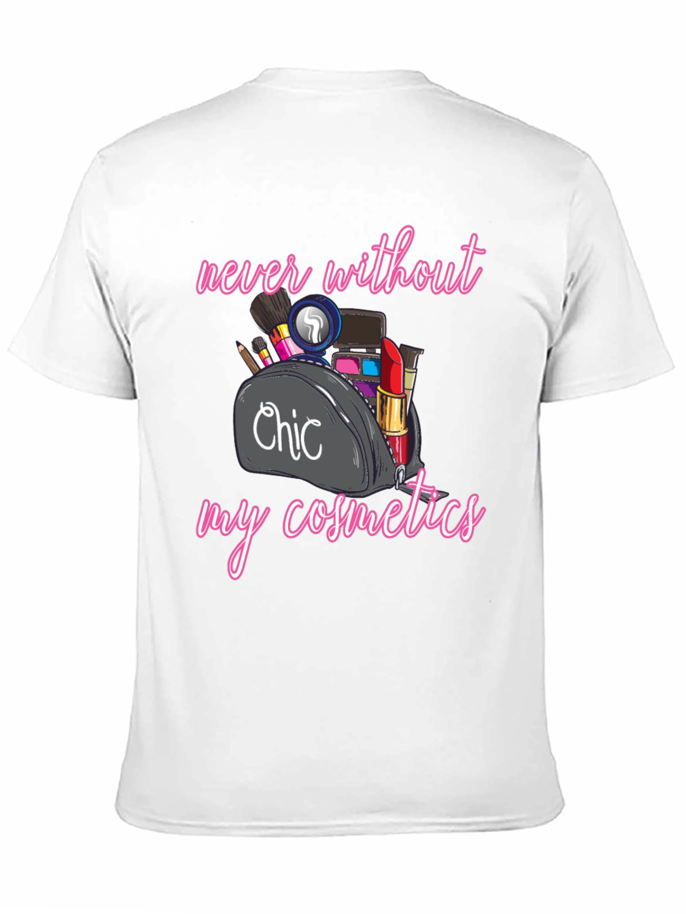 Chic Cosmetics T-Shirt - Never Without Makeup