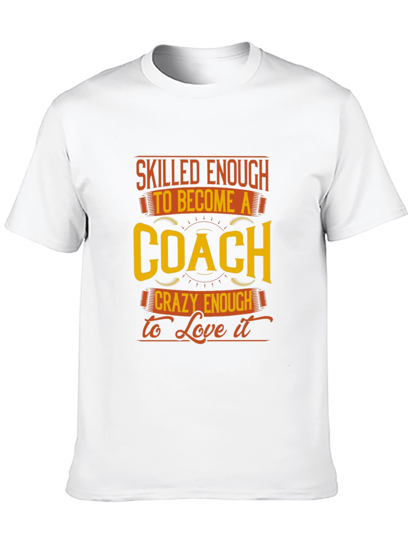 Skilled Enough to be a Coach T-Shirt