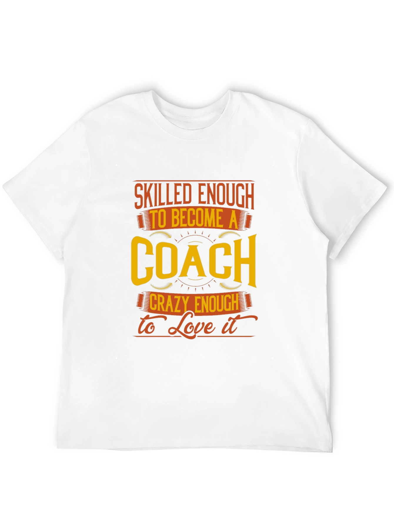 Skilled Enough to be a Coach T-Shirt