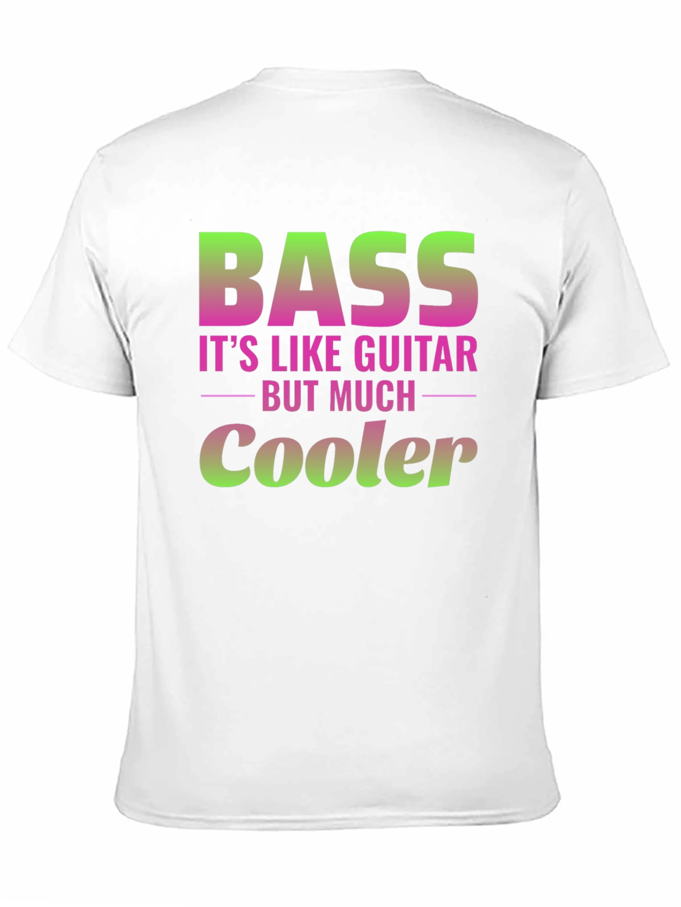 Bass Guitar T-Shirt: Its Like Guitar But Much Cooler!