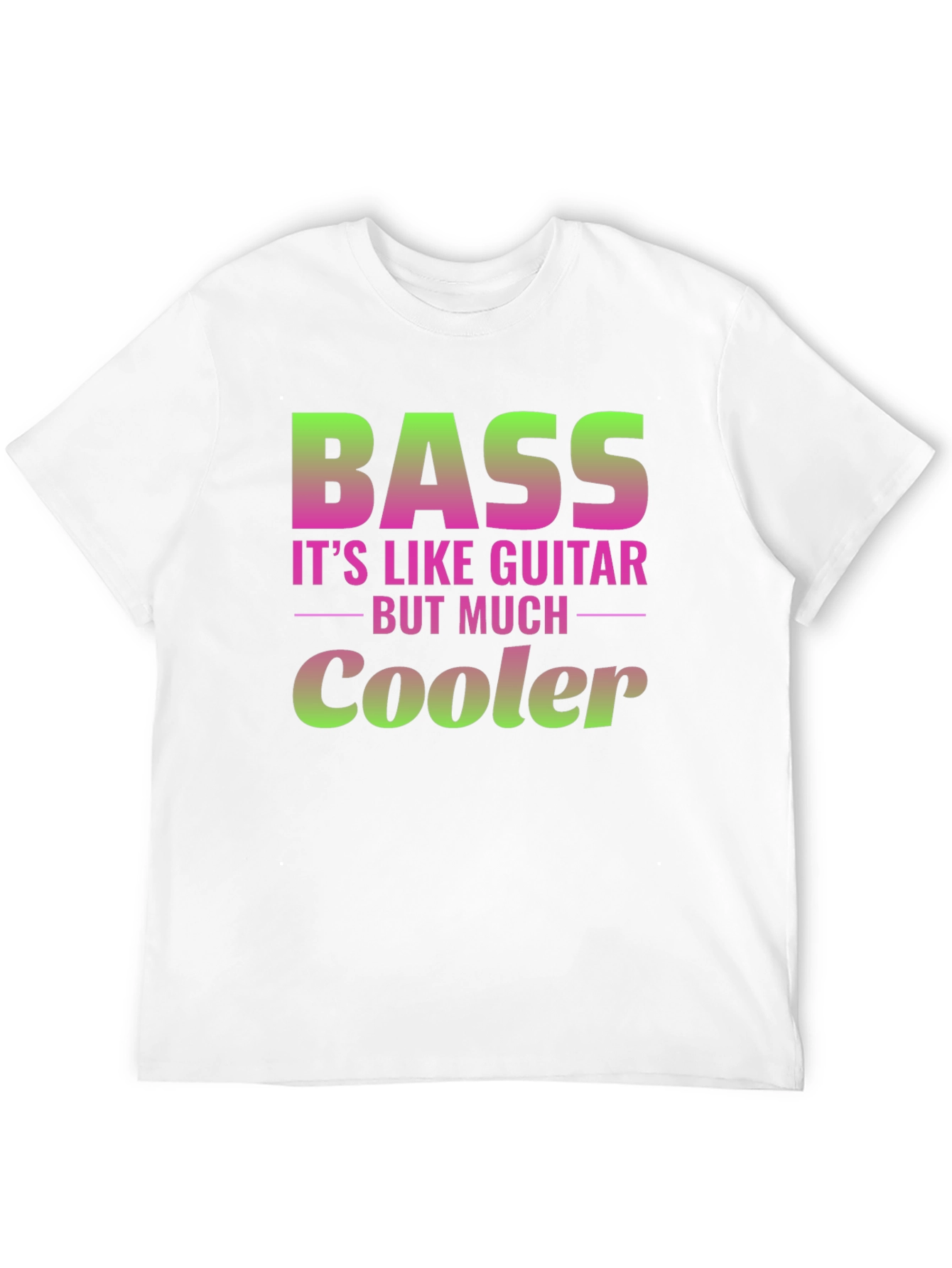 Bass Guitar T-Shirt: Its Like Guitar But Much Cooler!
