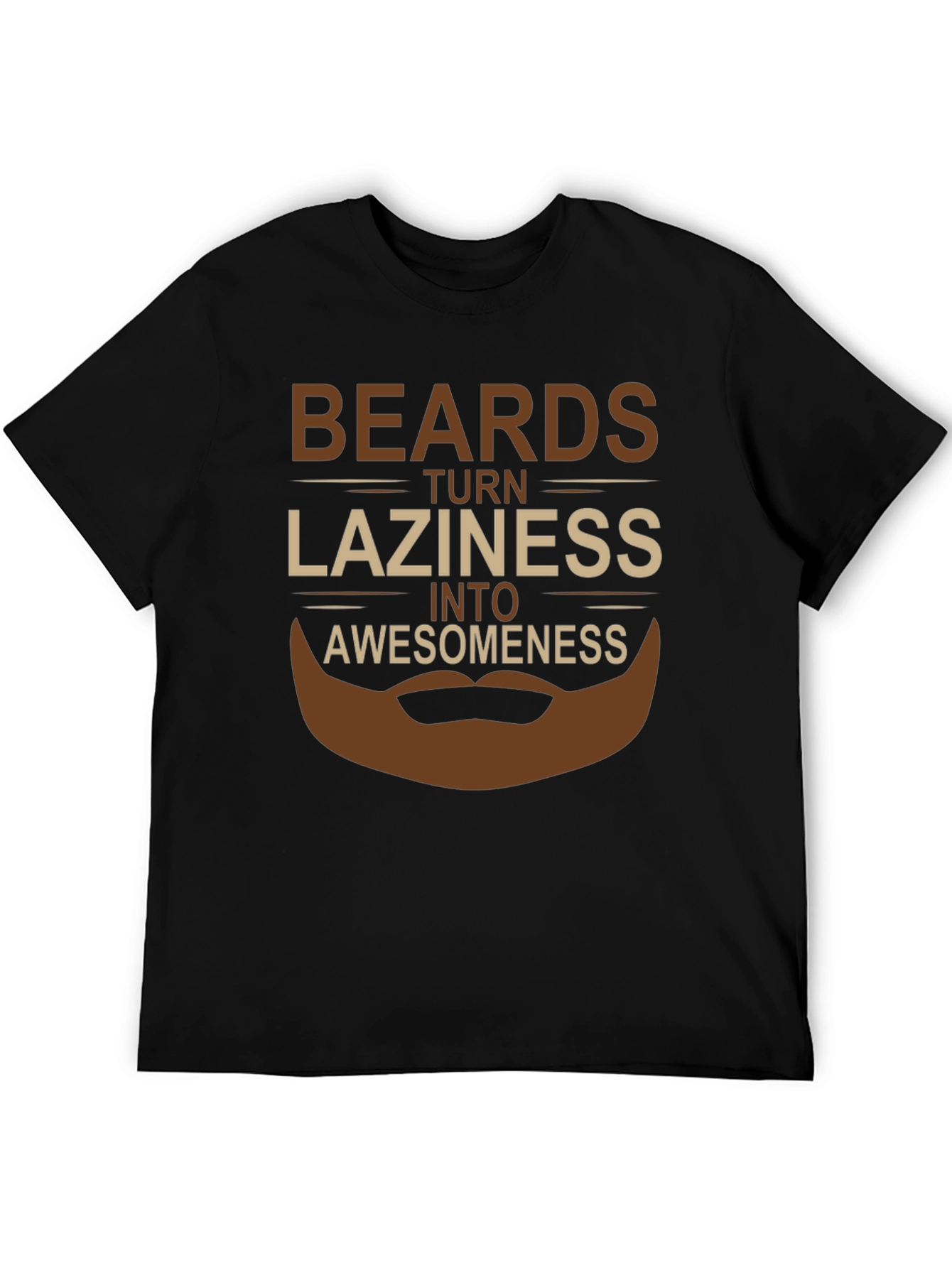 Beards Turn Laziness Into Awesomeness T-Shirt