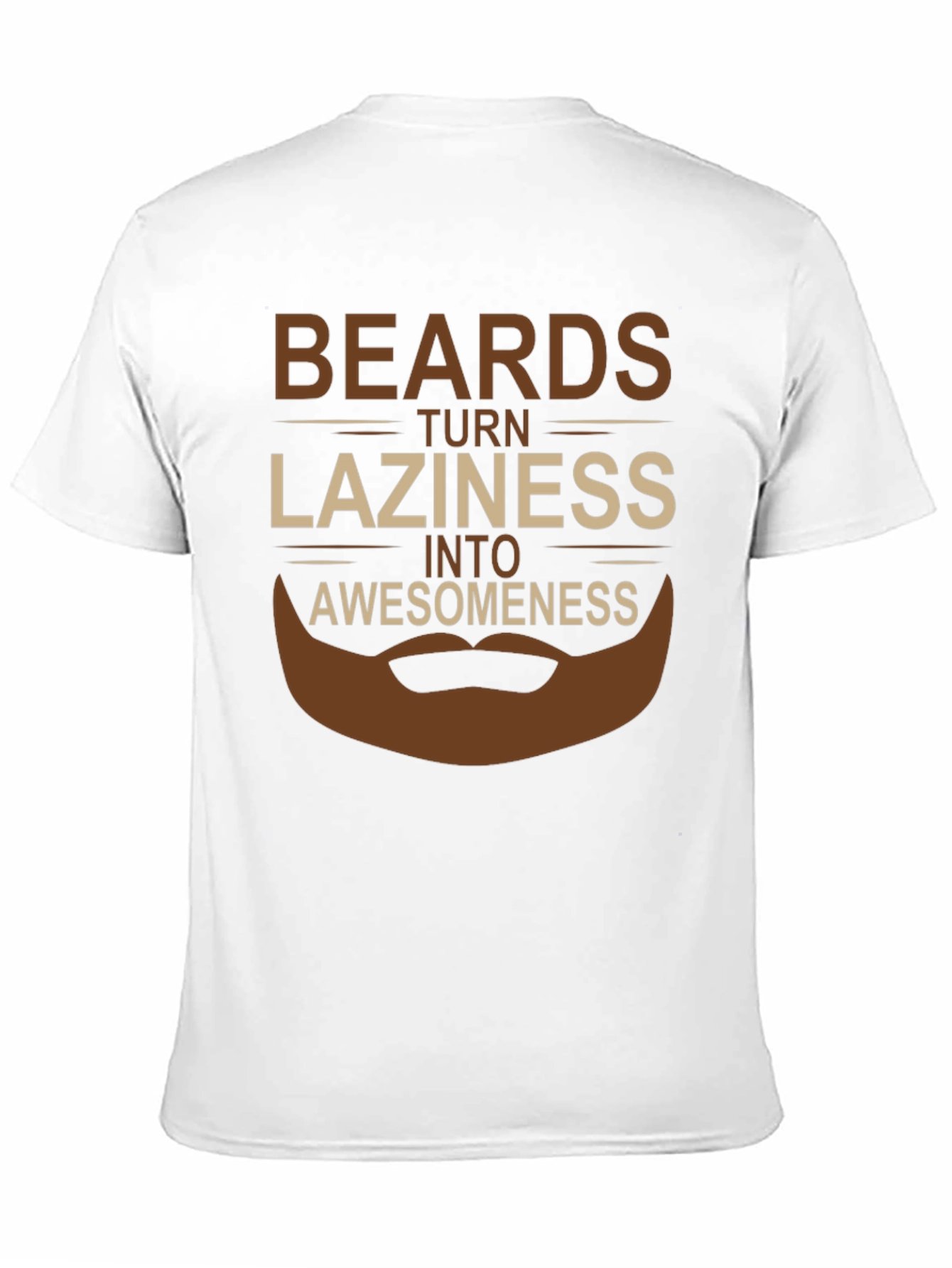 Beards Turn Laziness Into Awesomeness T-Shirt