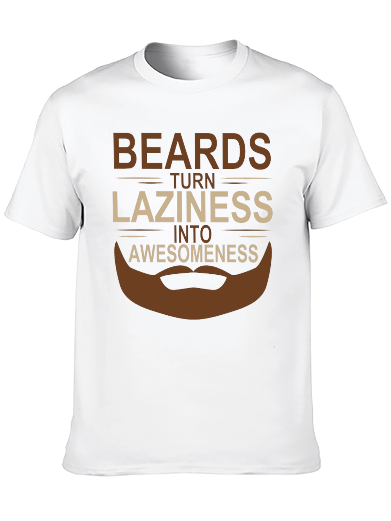 Beards Turn Laziness Into Awesomeness T-Shirt