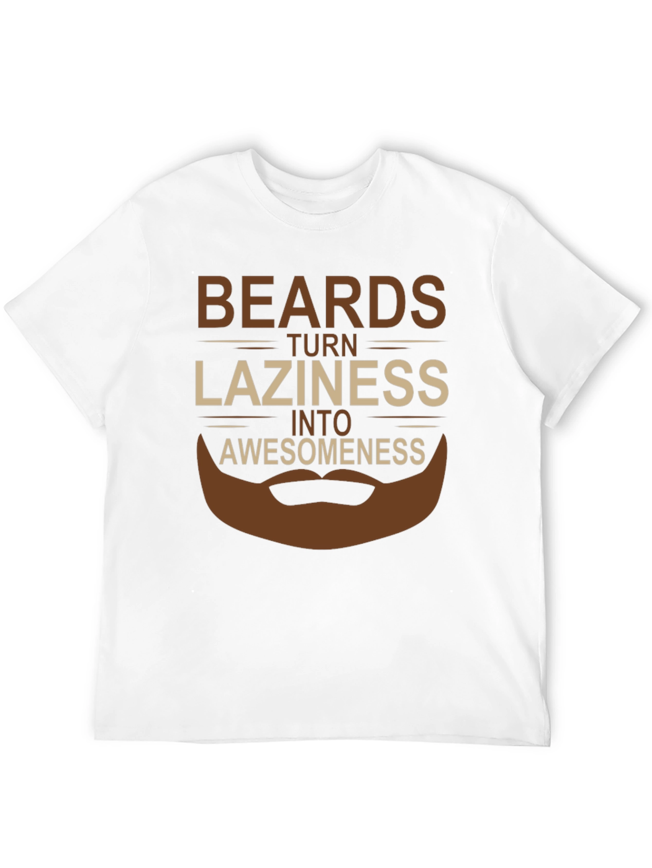 Beards Turn Laziness Into Awesomeness T-Shirt