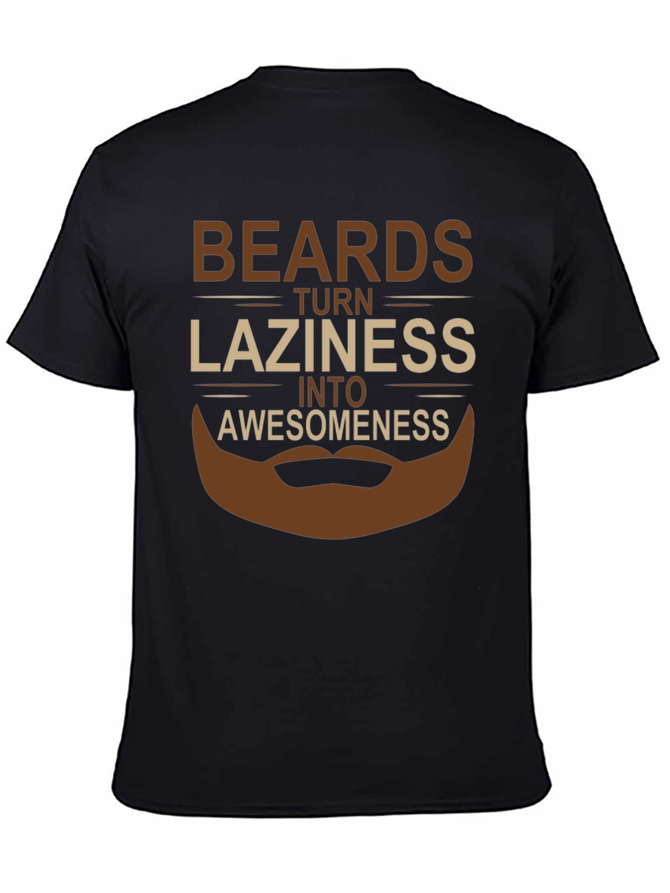 Beards Turn Laziness Into Awesomeness T-Shirt