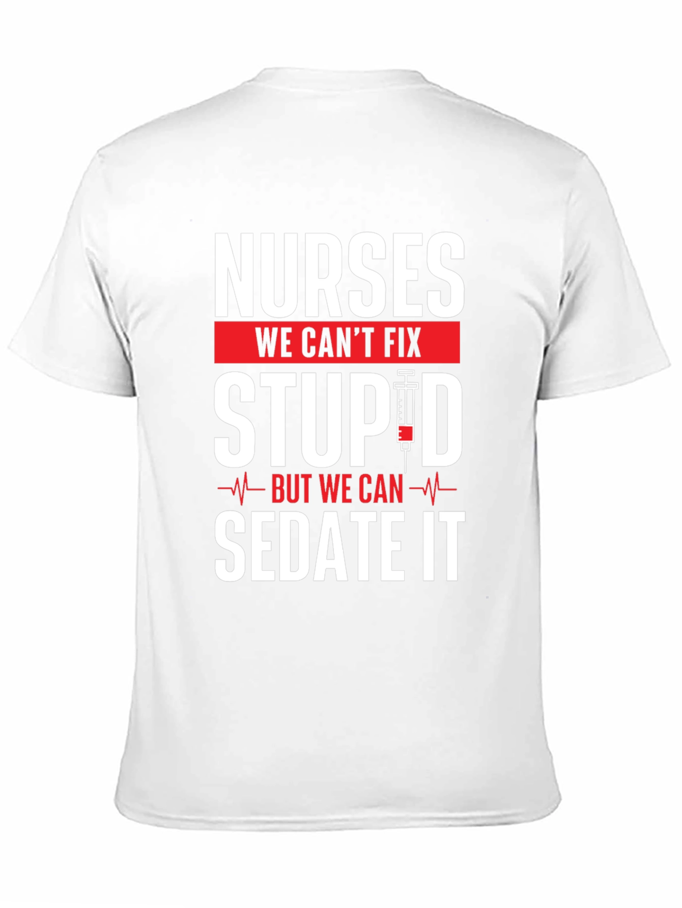 Nurses Cant Fix Stupid T-Shirt - Funny Nurse Apparel