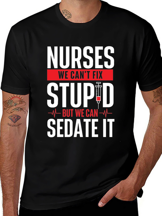 Nurses Cant Fix Stupid T-Shirt - Funny Nurse Apparel