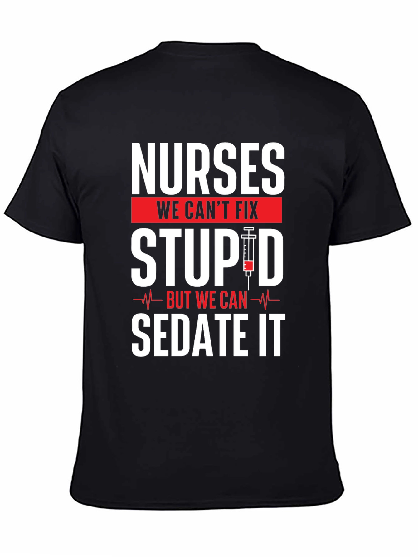 Nurses Cant Fix Stupid T-Shirt - Funny Nurse Apparel