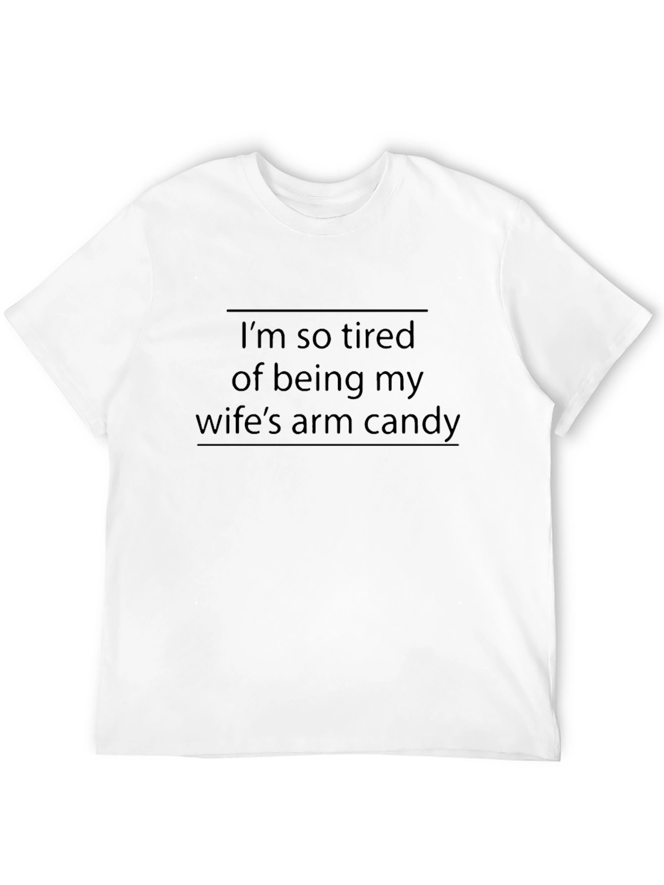 Funny Husband Tee: Wifes Arm Candy Tired