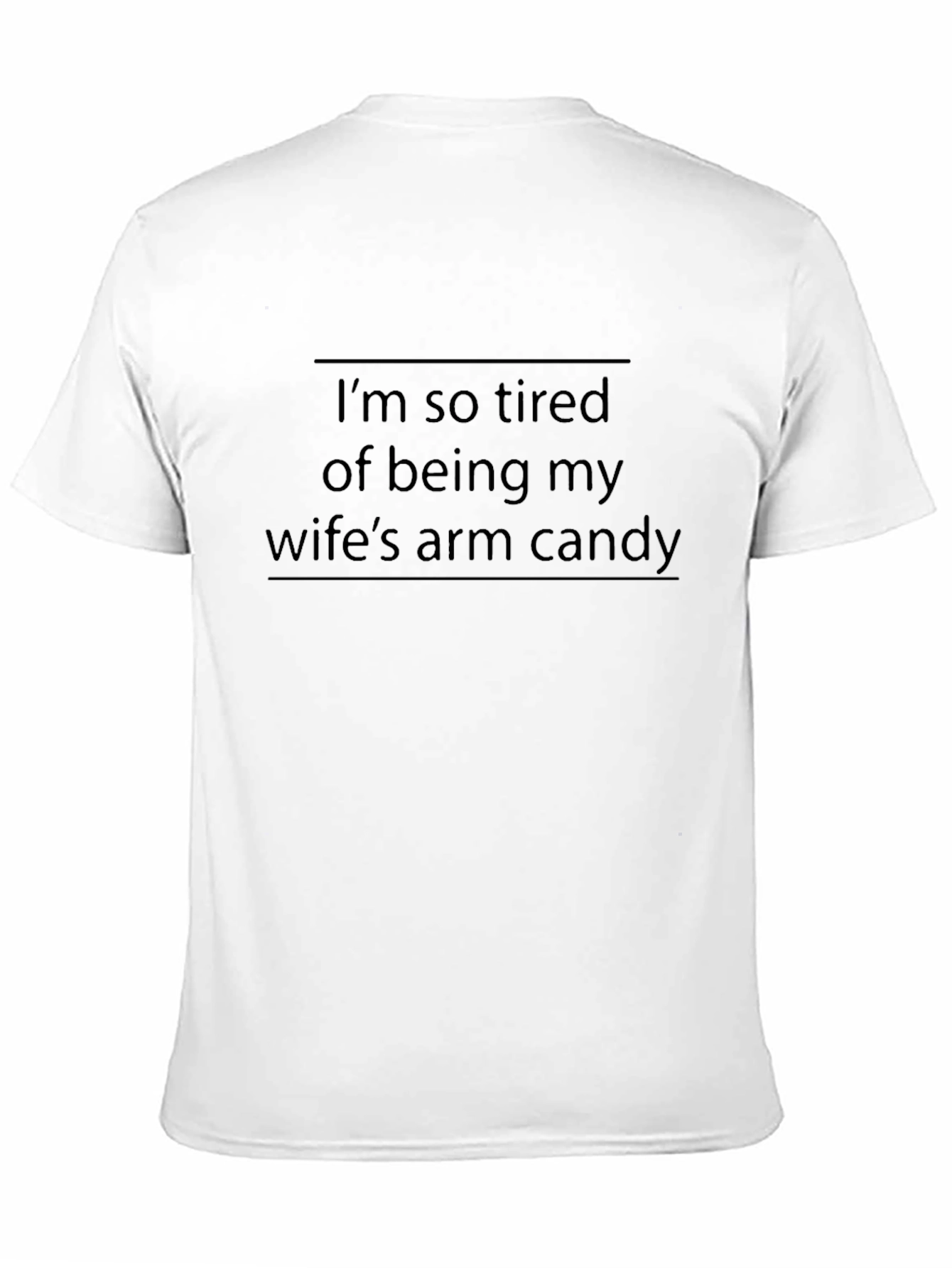 Funny Husband Tee: Wifes Arm Candy Tired