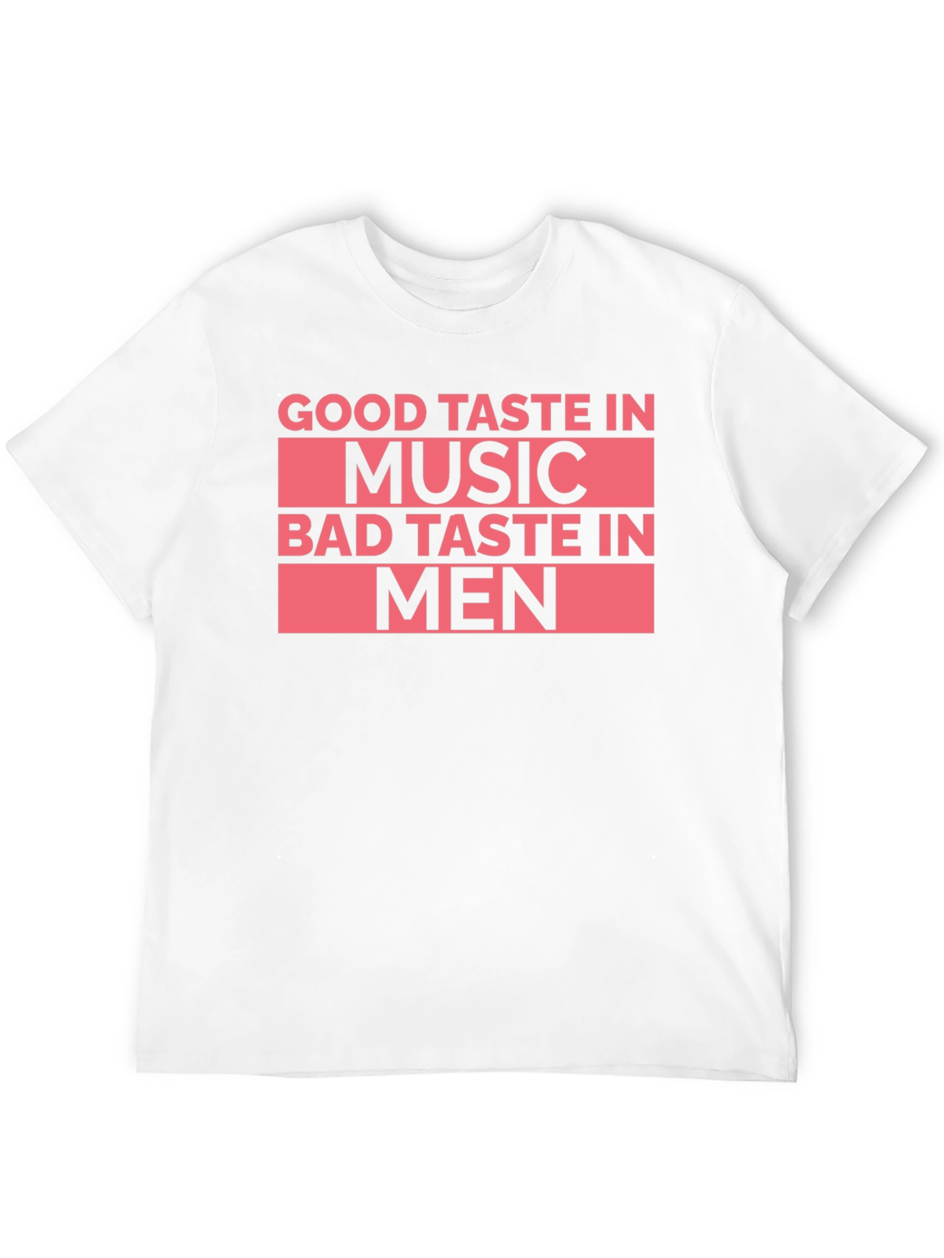 Good Taste In Music Bad Taste In Men T-Shirt