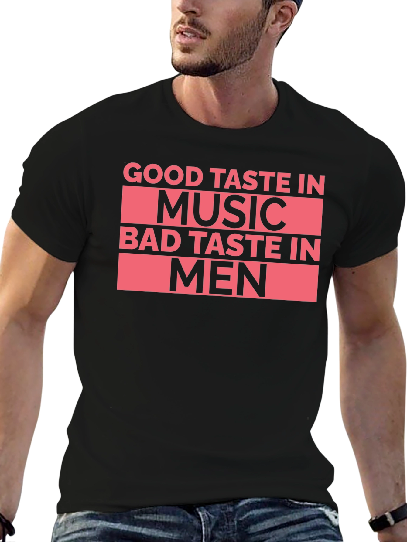 Good Taste In Music Bad Taste In Men T-Shirt