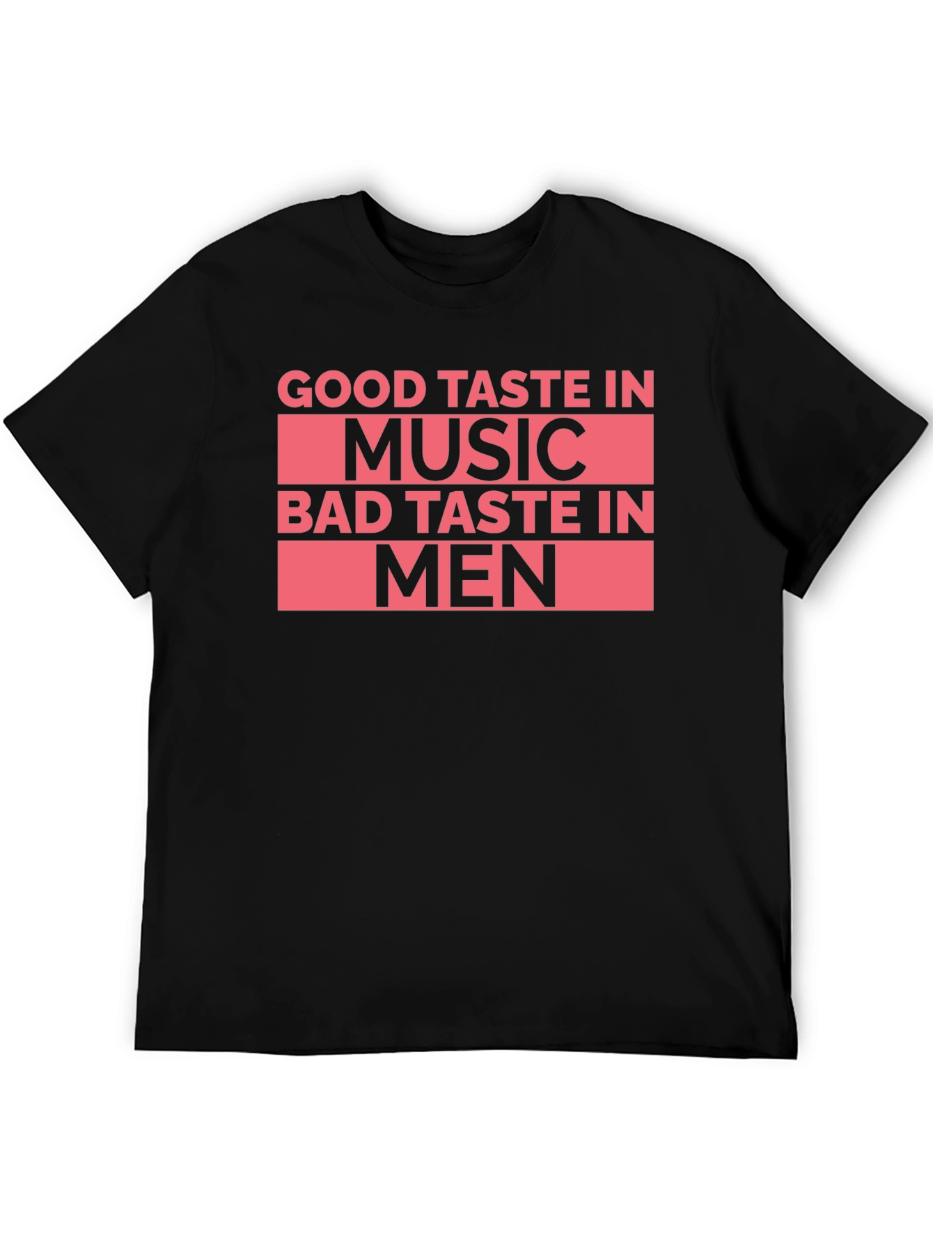 Good Taste In Music Bad Taste In Men T-Shirt