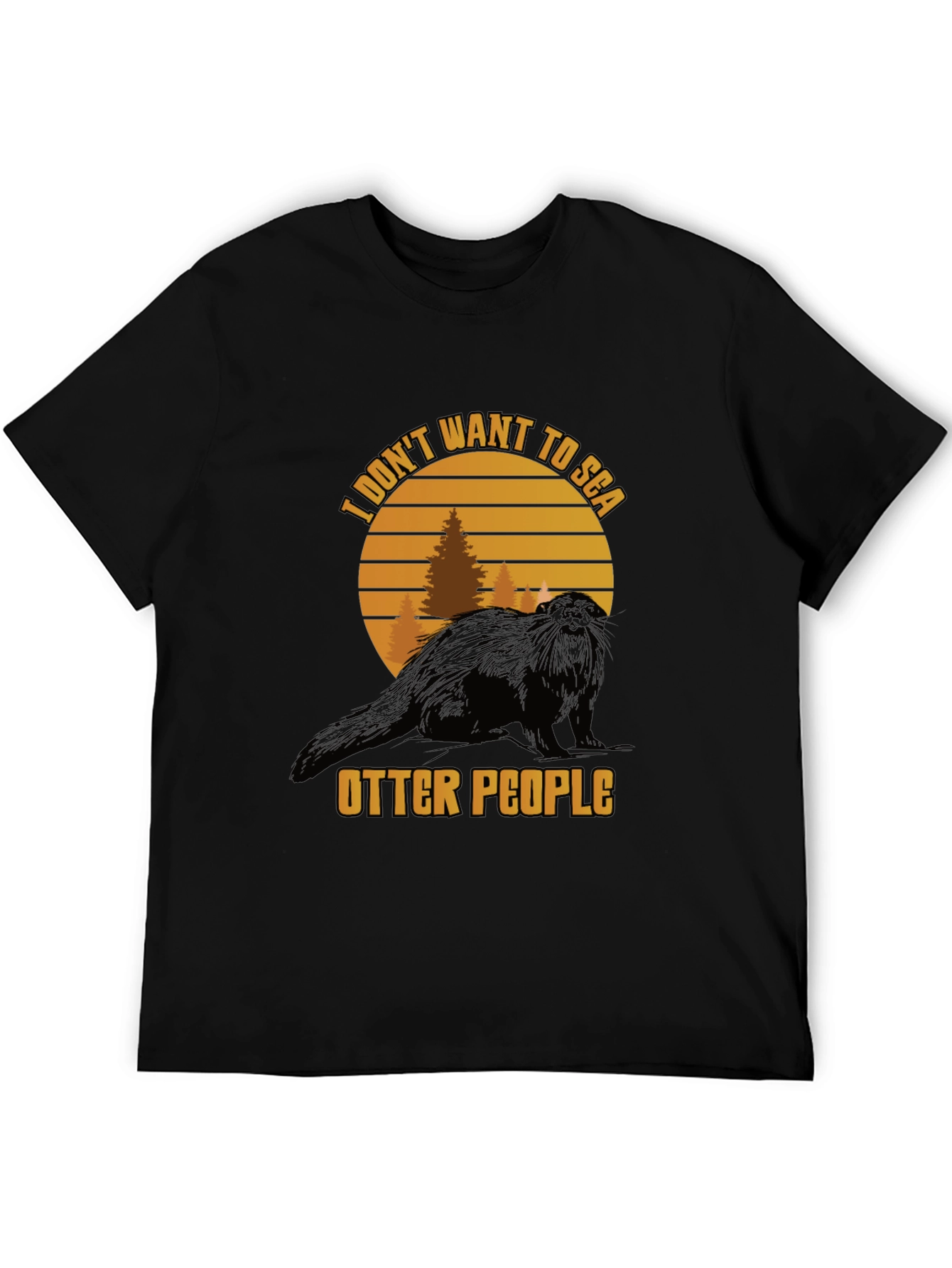 I Dont Want to Sea Otter People Graphic Tee