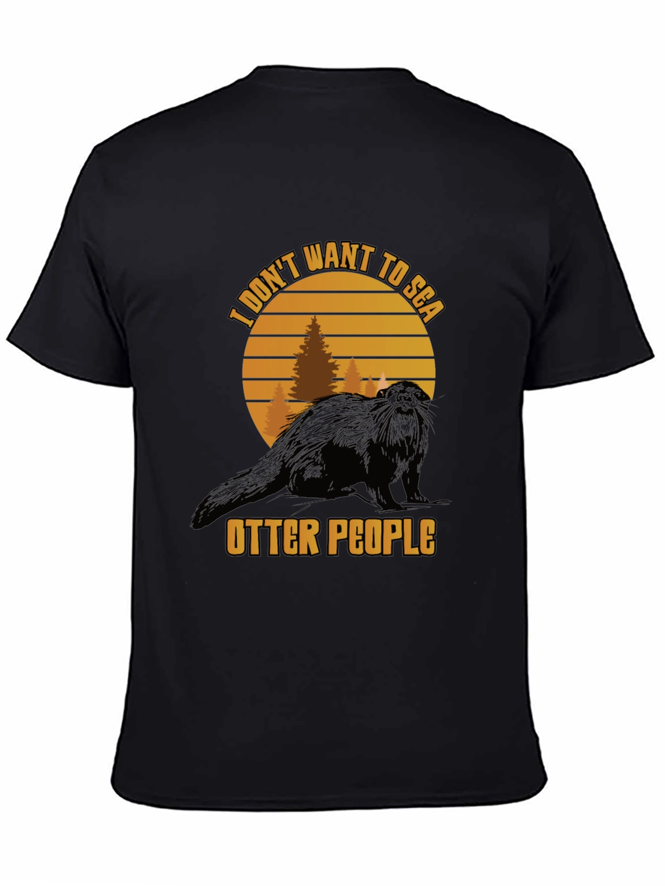 I Dont Want to Sea Otter People Graphic Tee