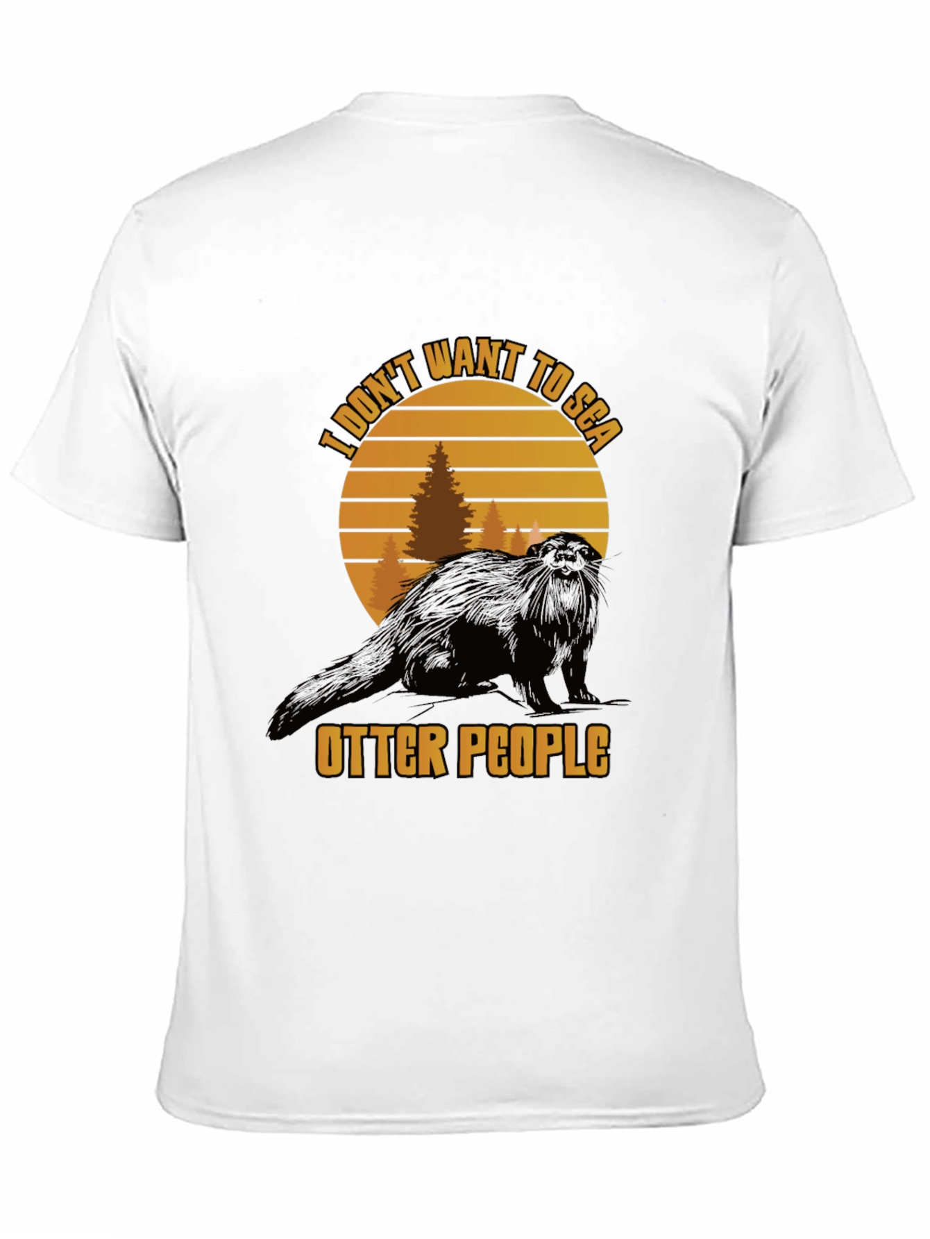 I Dont Want to Sea Otter People Graphic Tee