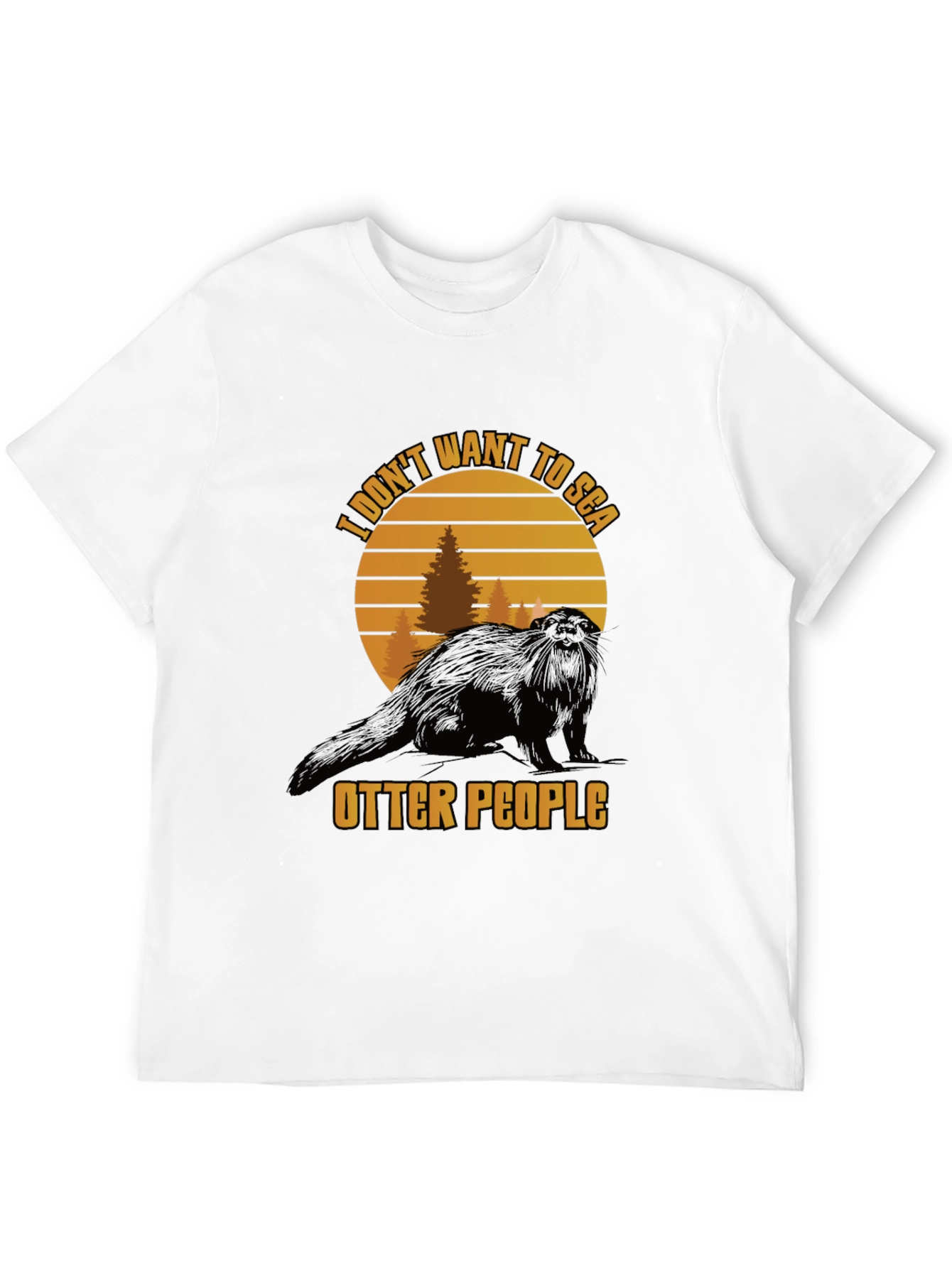 I Dont Want to Sea Otter People Graphic Tee