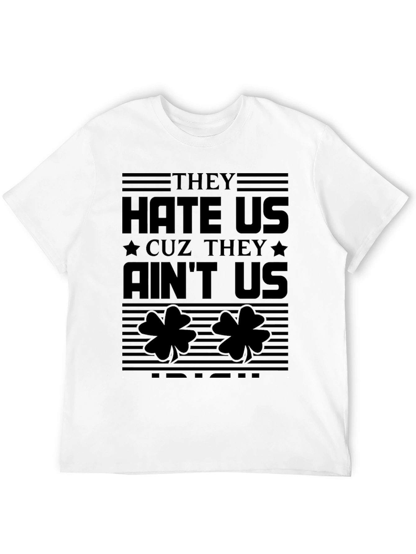 They Hate Us Cause They Aint Us Irish T-Shirt