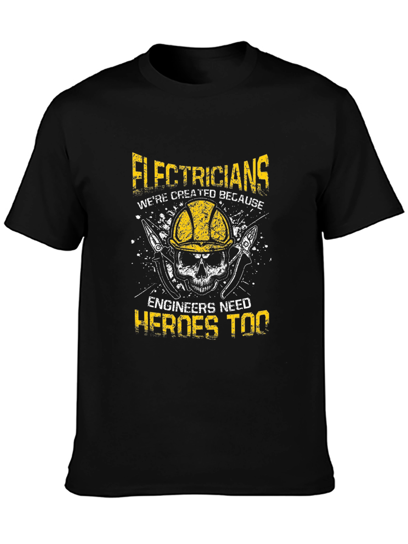 Electricians: Were Created Because Engineers Need Heroes Too T-Shirt