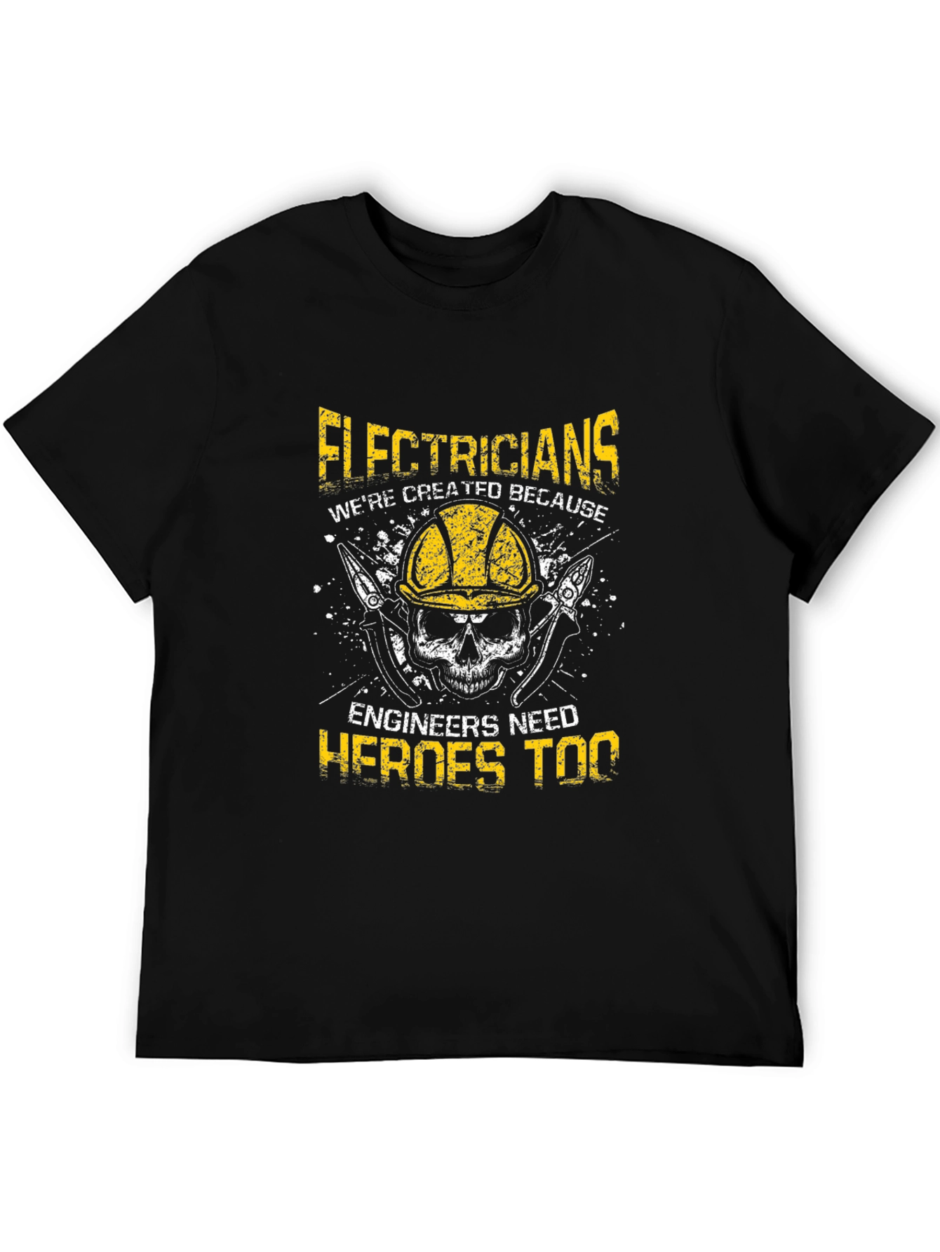 Electricians: Were Created Because Engineers Need Heroes Too T-Shirt